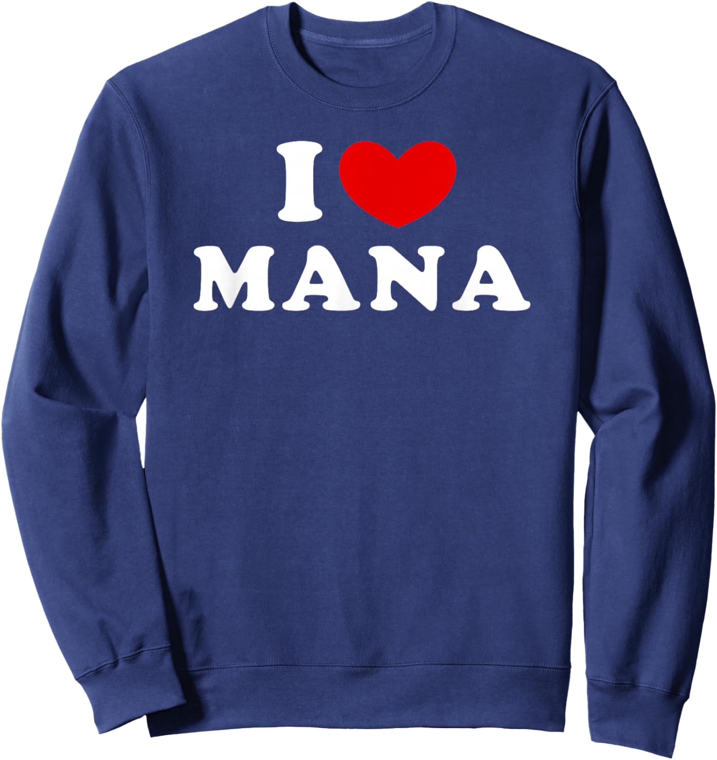 I Love Mana, I Love Mana Sweatshirt - Sweatshirt | Navy