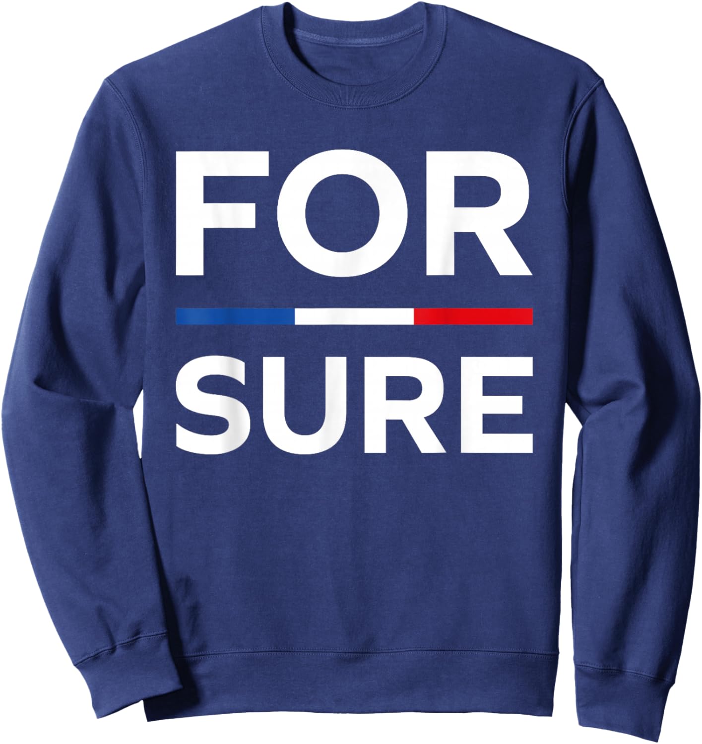 Simple Quote France Funny President Humour for Sure Sweatshirt - Sweatshirt | Navy