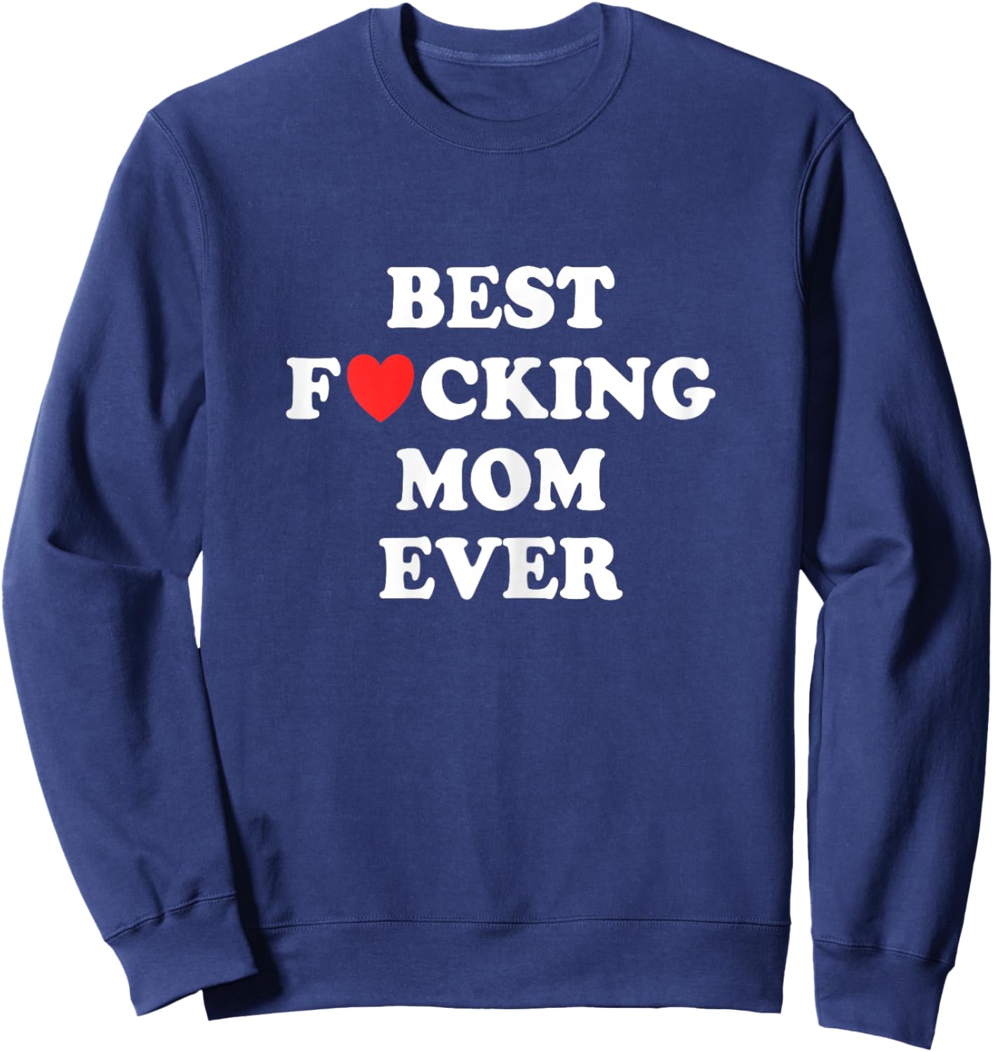 Best F-cking Mom Ever Funny Mom Birthday Family Reunion Sweatshirt - Sweatshirt | Navy