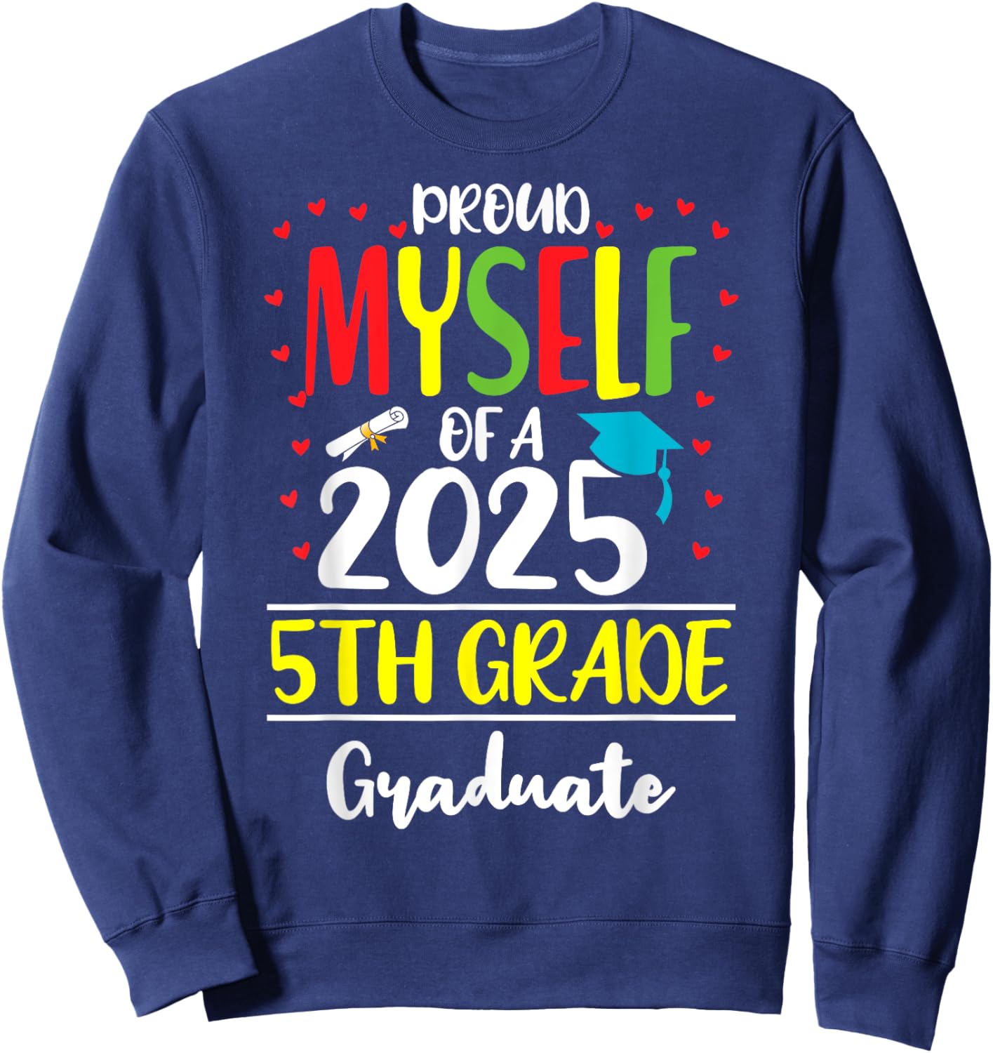 Funny Proud Myself of a Class of 2025 5th Grade Graduate Sweatshirt - Sweatshirt | Navy