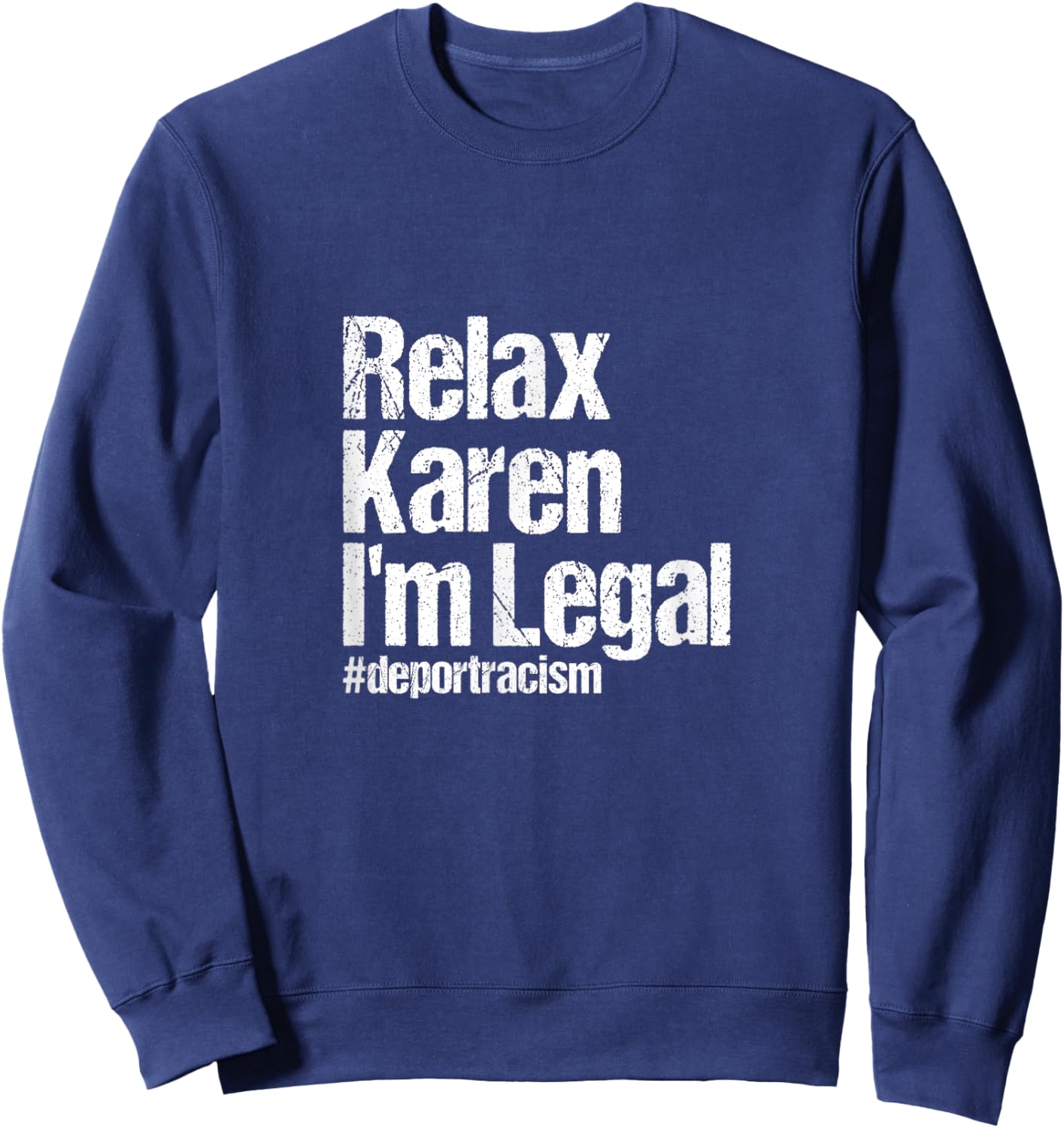 Relax Karen I'm Legal #deportracism | Solidarity Awareness Sweatshirt - Sweatshirt | Navy