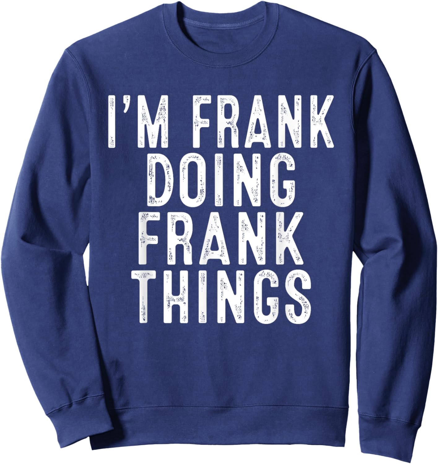 Sarcastic Birthday Lover First Name Text Joke Co. I'm FRANK Doing FRANK Things Funny Birthday Christmas Gifts -Adults, Kids , Black, Small, Short Sleeve Sweatshirt - Sweatshirt | Navy