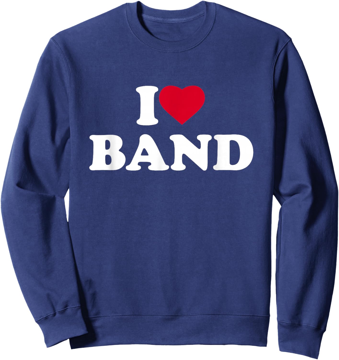 I Love Band I Heart Band Lover Sweatshirt - Sweatshirt | Navy