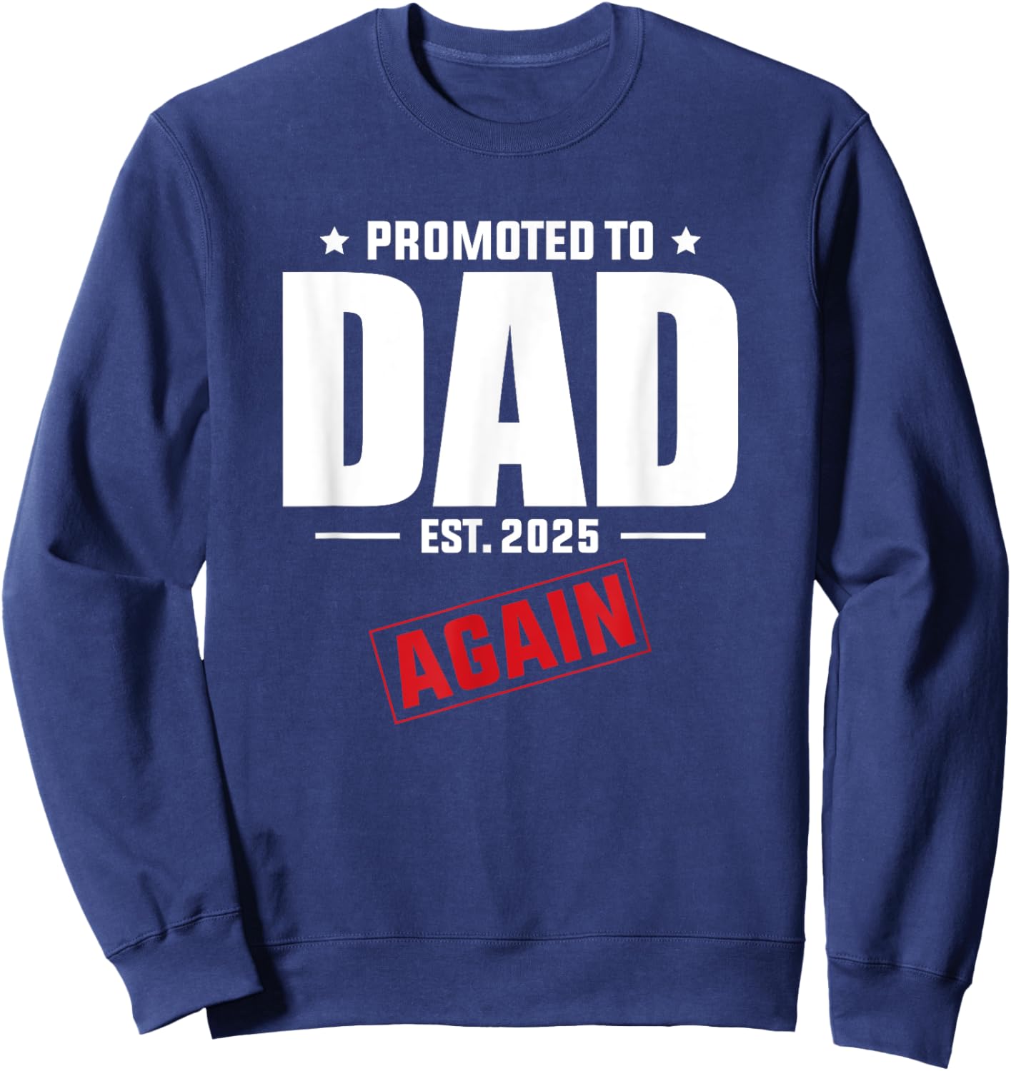 Again Daddy Est 2025 Promoted To Dad Baby Announcement Sweatshirt - Sweatshirt | Navy