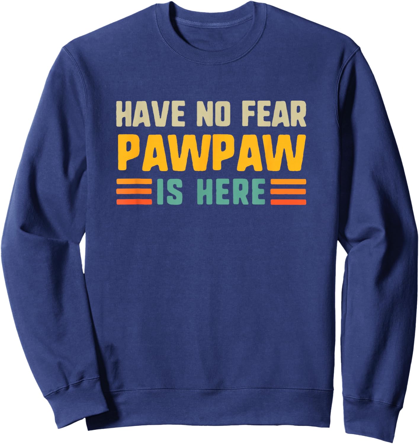 Have No Fear Pawpaw is Here Funny Vintage Paw-Paw Sweatshirt - Sweatshirt | Navy