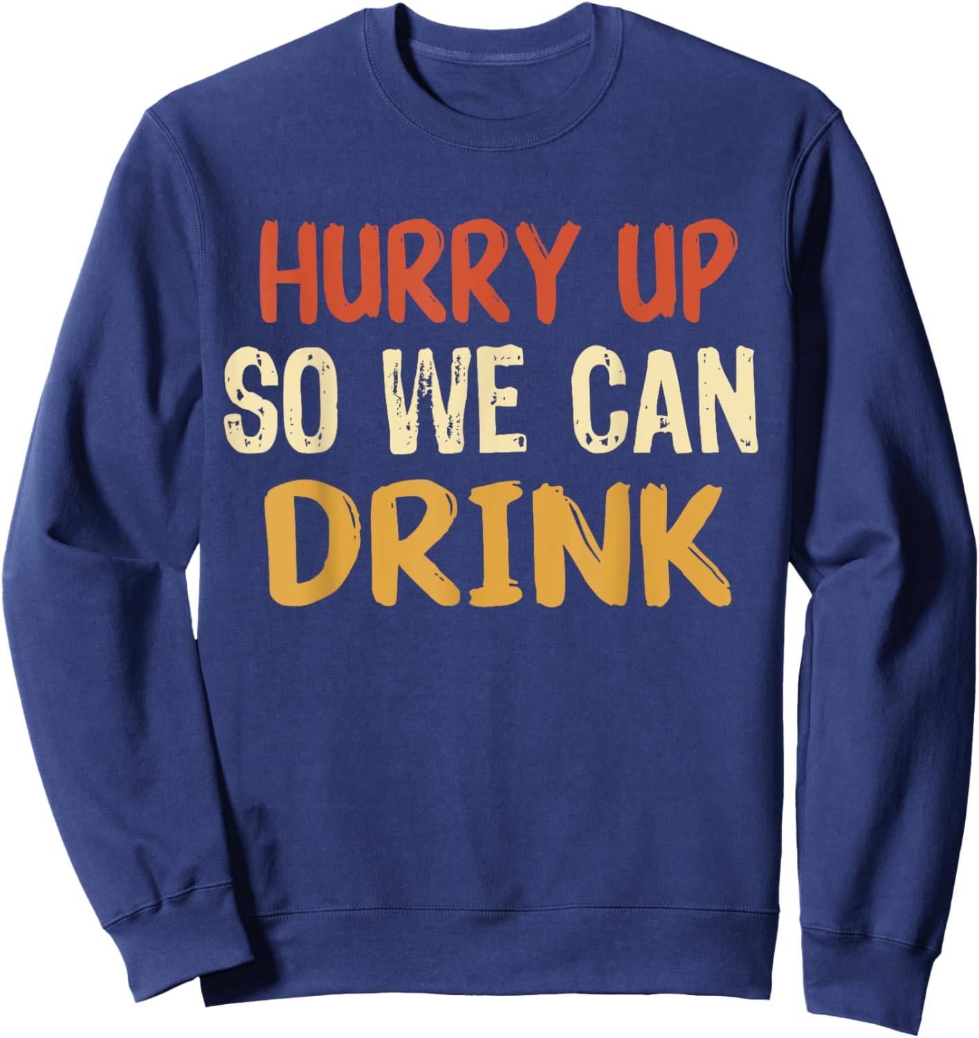 Hurry Up So We Can Drink Running Funny Marathon Sweatshirt - Sweatshirt | Navy