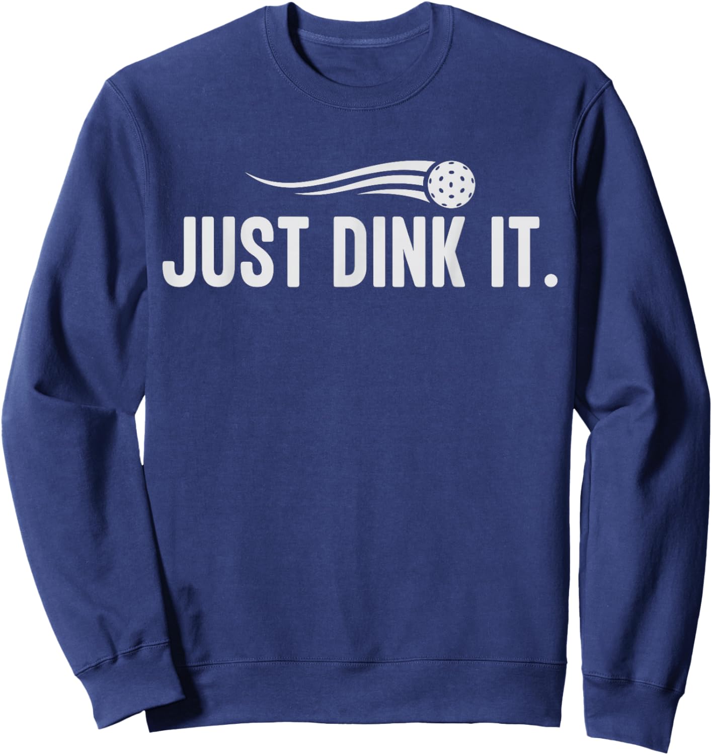 Funny Pickleball Player Coach Just Dink It Paddleball Lover Sweatshirt - Sweatshirt | Navy