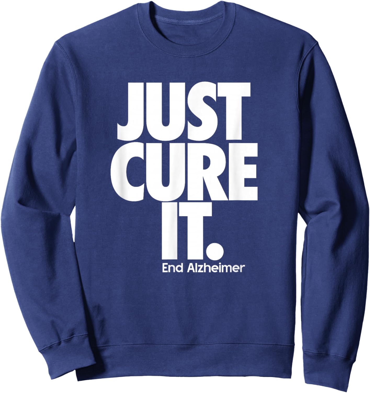 End ALZ Alzheimer's Awareness Dementia Just Cure It Sweatshirt - Sweatshirt | Navy