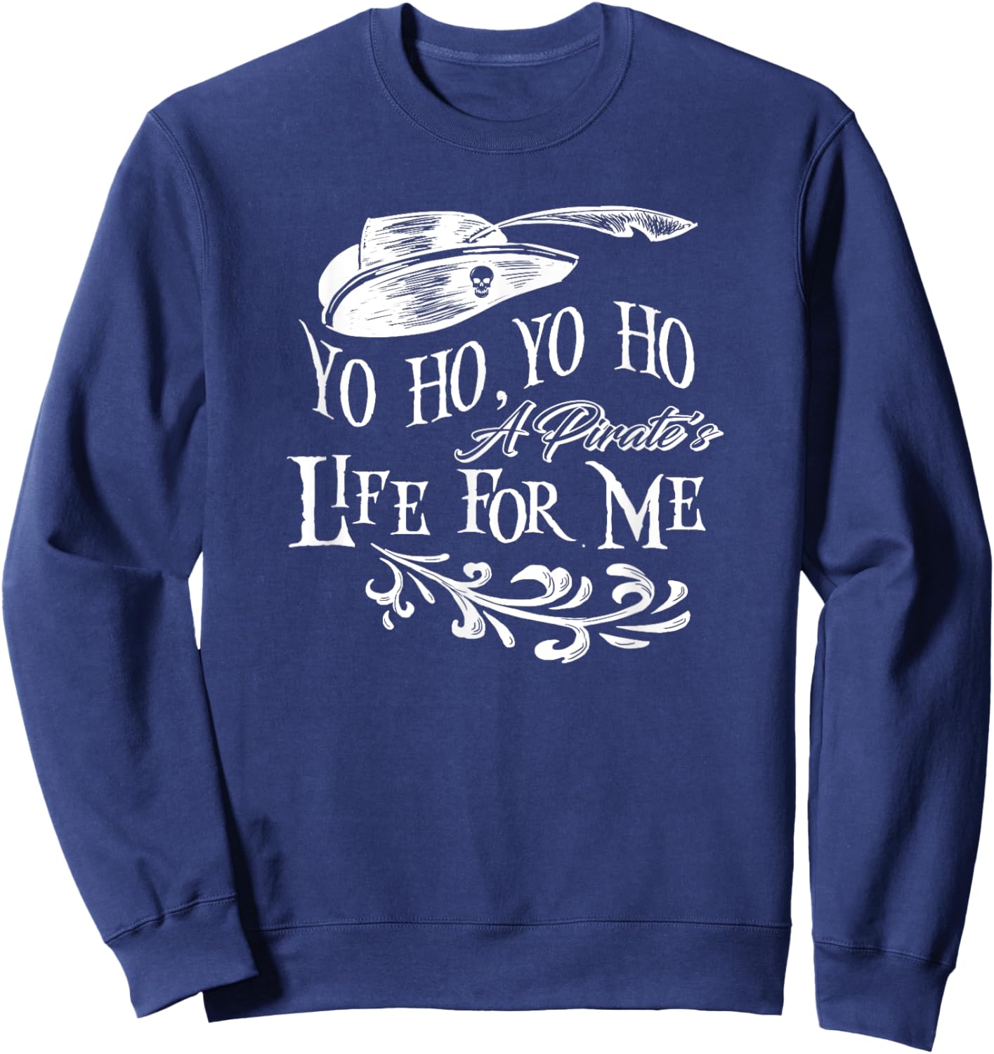 Yo Ho, Yo Ho a Pirate's Life for Me Sweatshirt - Sweatshirt | Navy
