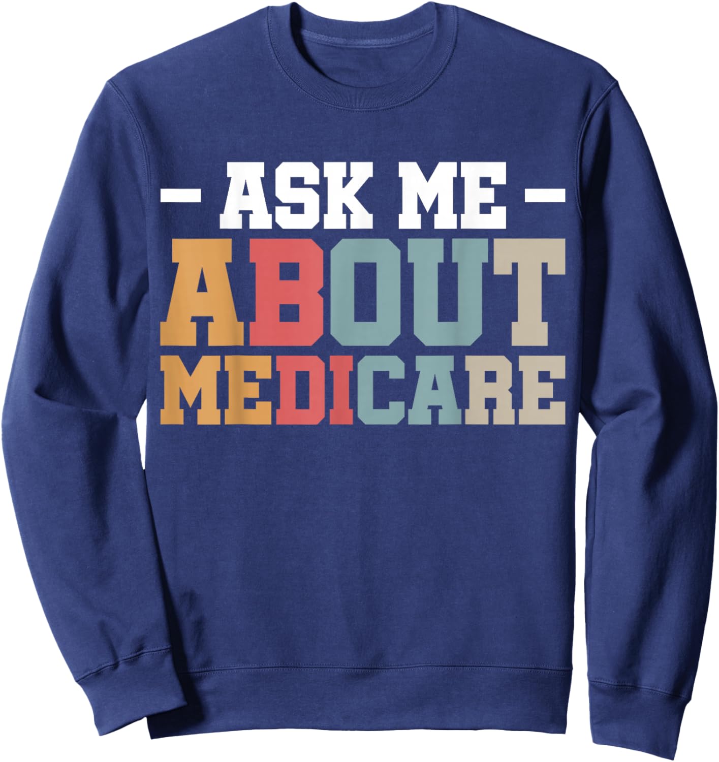 Ask Me About Medicare Sweatshirt - Sweatshirt | Navy