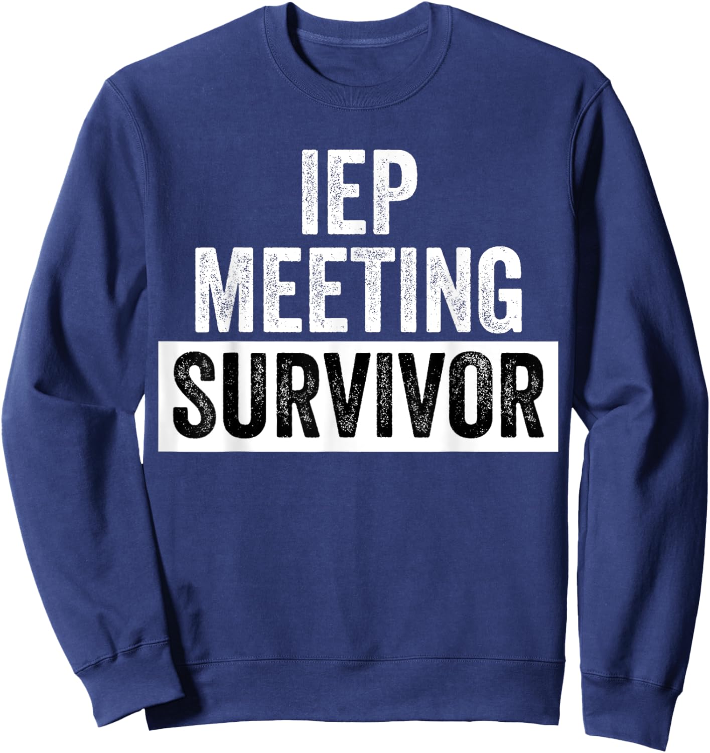 Funny IEP Meeting Survivor Special Education School Teacher Sweatshirt - Sweatshirt | Navy