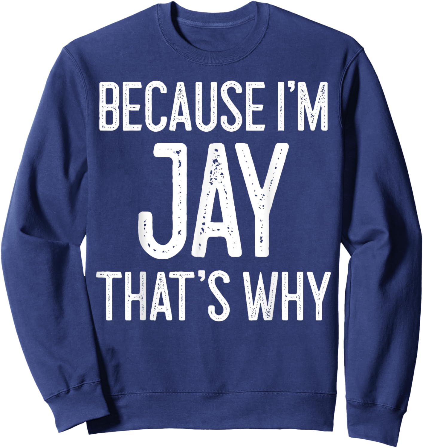 Because I'm Jay That's Why Sweatshirt - Sweatshirt | Navy