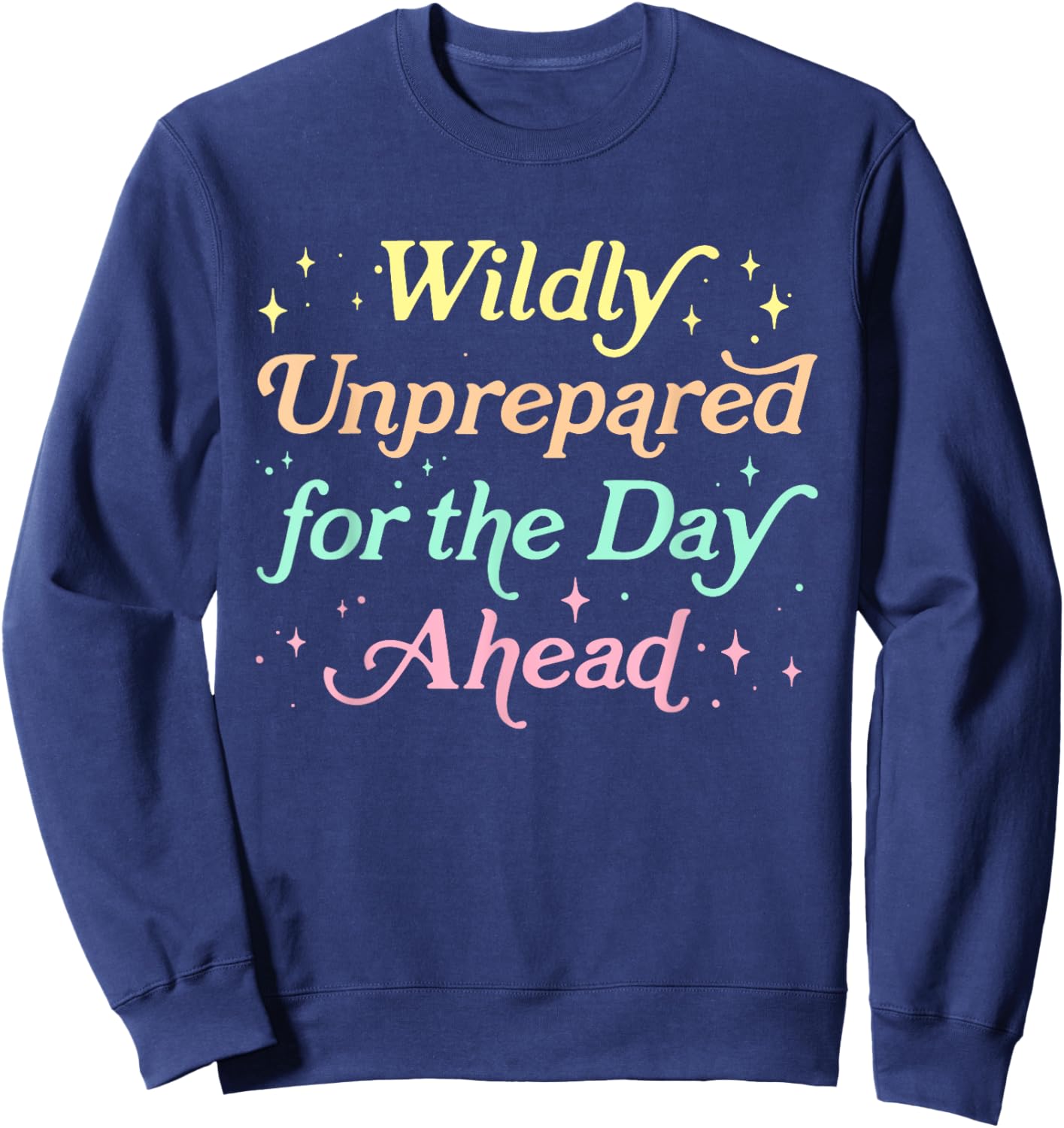 Wildly Unprepared For The Day Ahead Design Sweatshirt - Sweatshirt | Navy