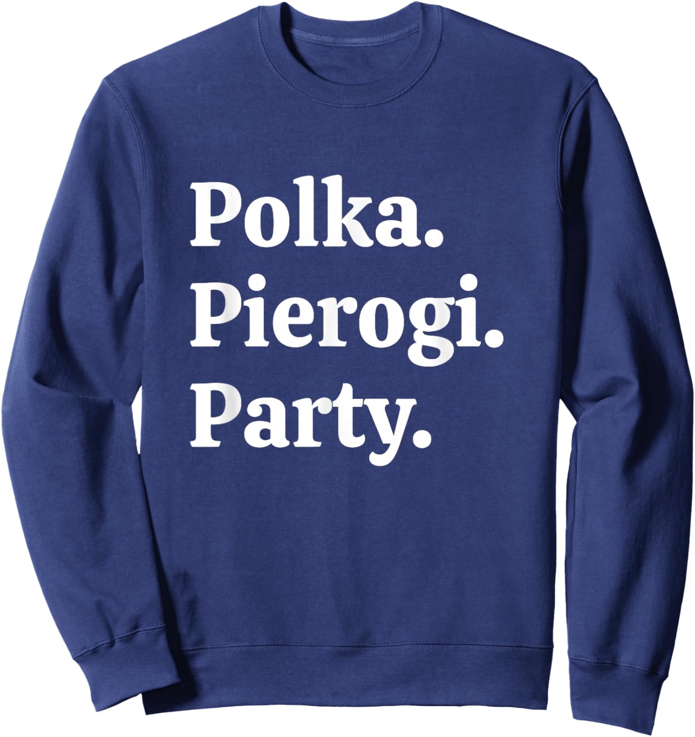Polka. Pierogi. Party. – Dyngus Day 2025 Polish American Sweatshirt - Sweatshirt | Navy