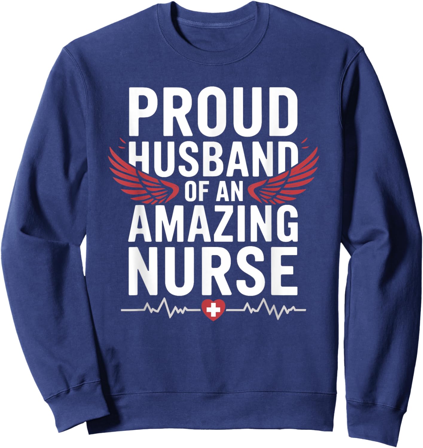 Nurse Wife Proud Husband Of An Amazing Nurse, Nursing Wife Sweatshirt - Sweatshirt | Navy