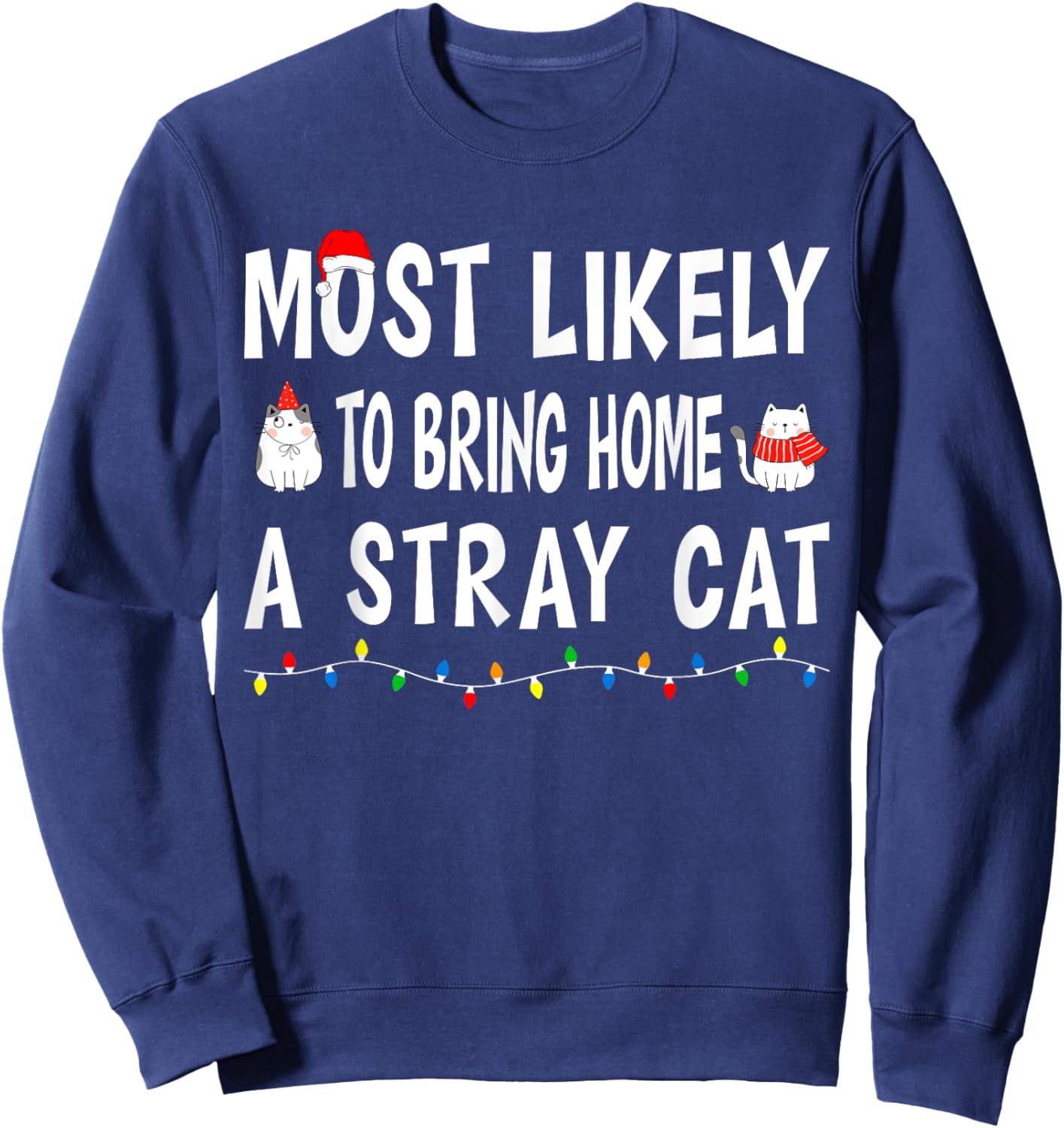 Most Likely To Bring Home A Stray Cat Funny Family Christmas Sweatshirt - Sweatshirt | Navy
