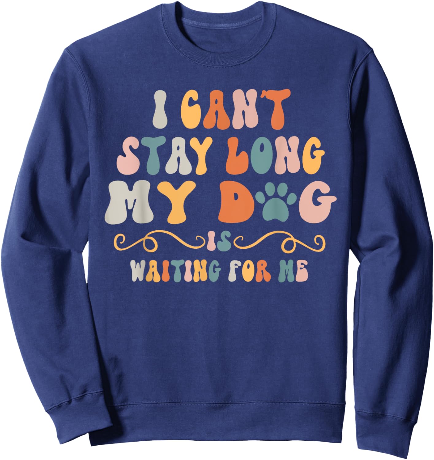 I Can't Stay Too Long My Dog Is Waiting For Me Dog Lover Women Kids Sweatshirt - Sweatshirt | Navy