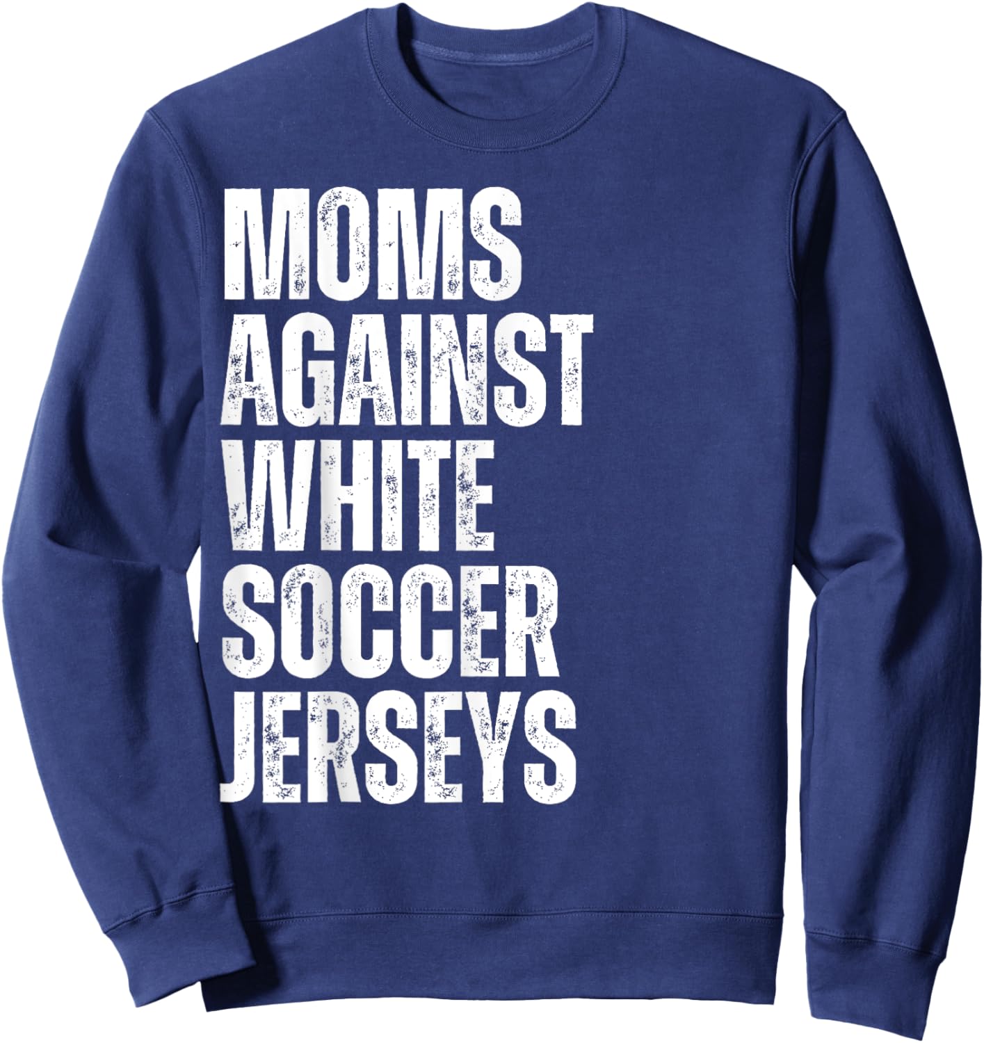 Moms Against White Soccer Jerseys Funny Mom Football Sweatshirt - Sweatshirt | Navy