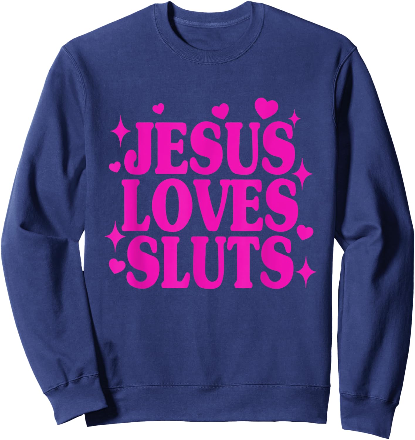 Jesus Loves Sluts Christian Faith Religious Humor Sweatshirt - Sweatshirt | Navy