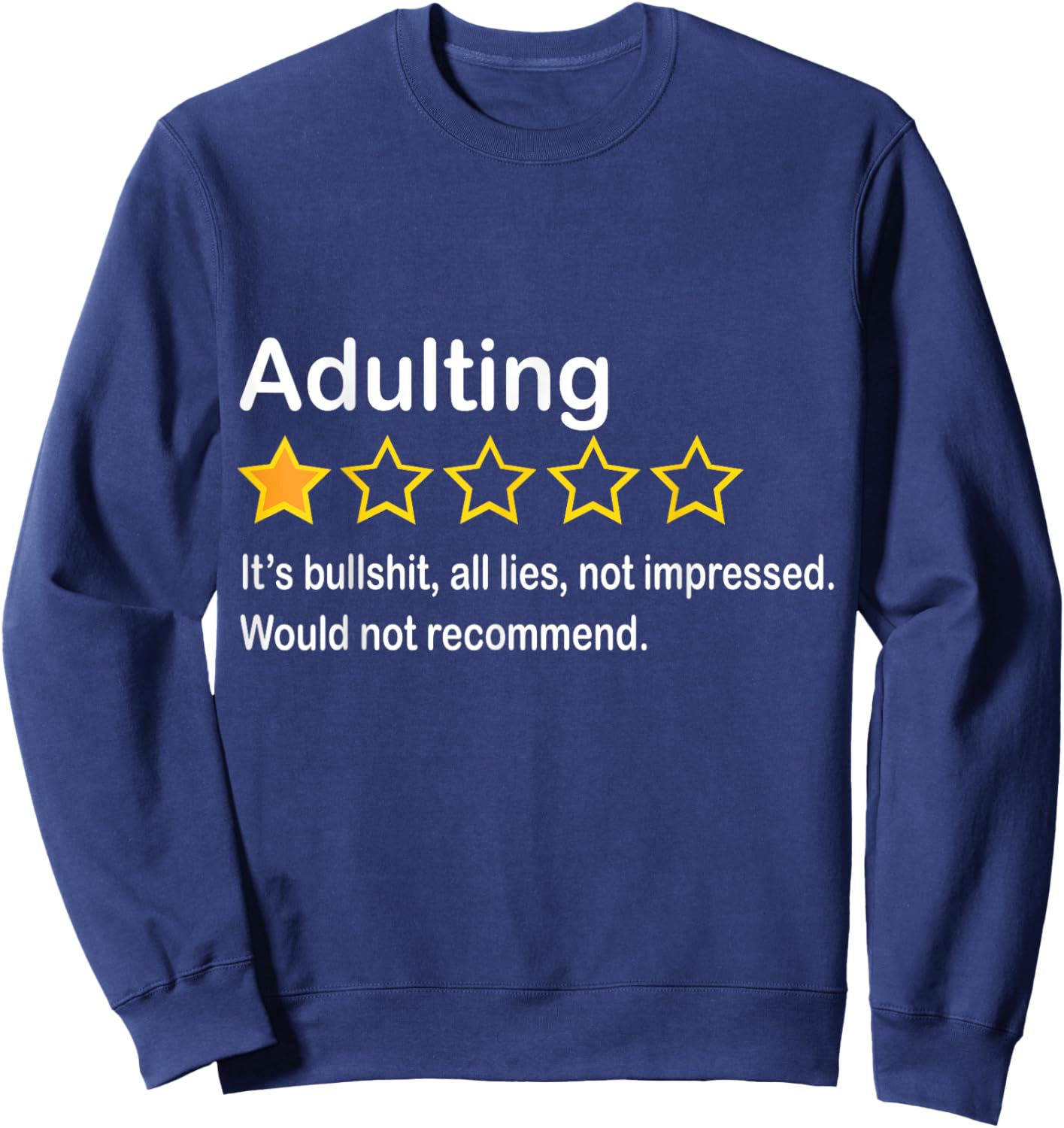 Adulting It's Bullshit All Lies Would Not Recommend Sweatshirt - Sweatshirt | Navy