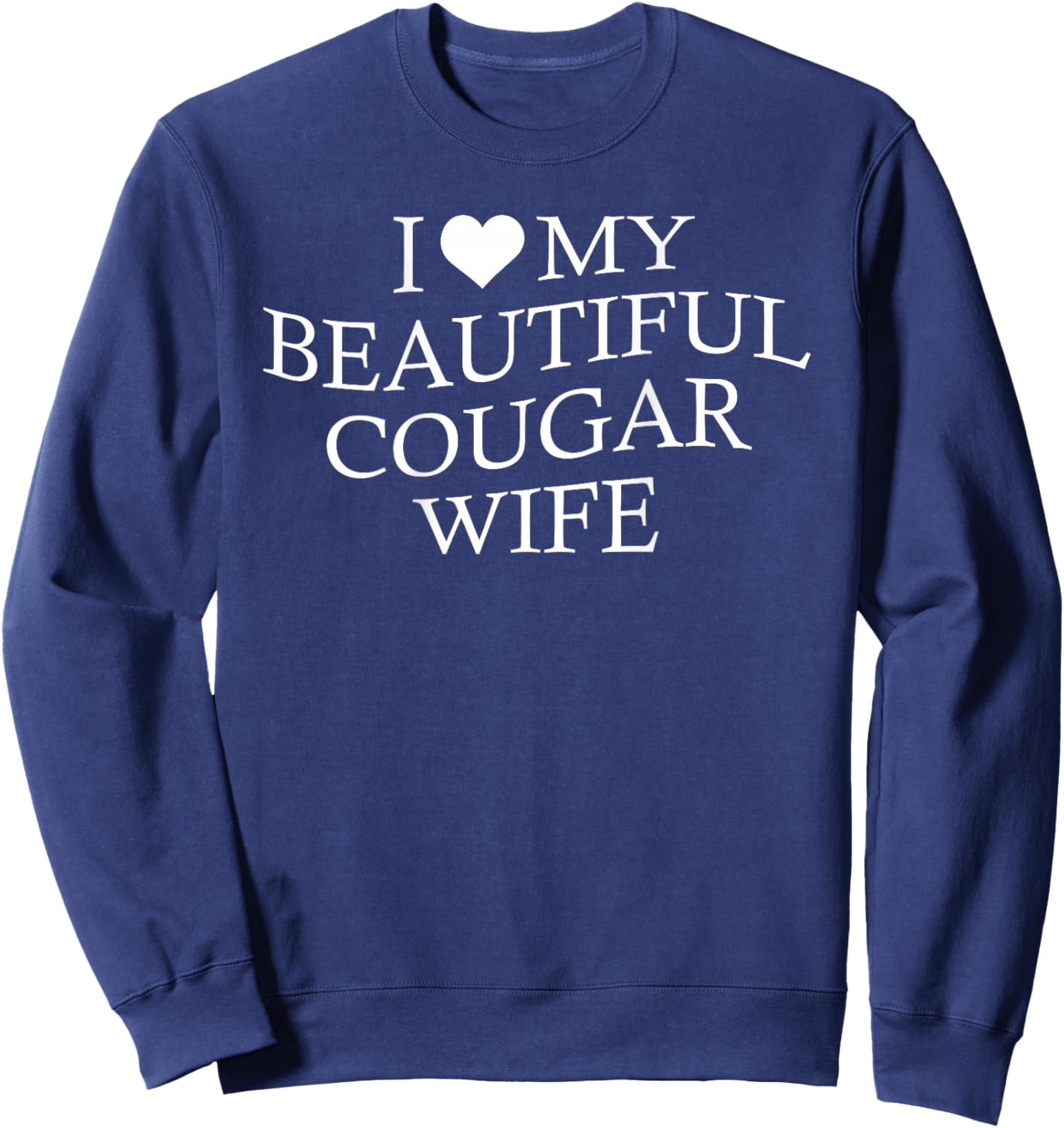 I Love My Beautiful Cougar Wife Funny Marriage On Back Sweatshirt - Sweatshirt | Navy