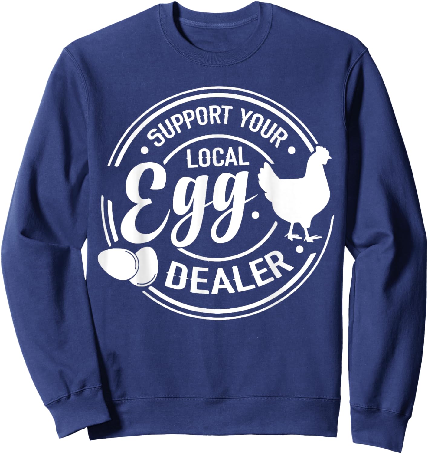Support Your Local Egg Dealer Chicken Funny Egg Lover Sweatshirt - Sweatshirt | Navy