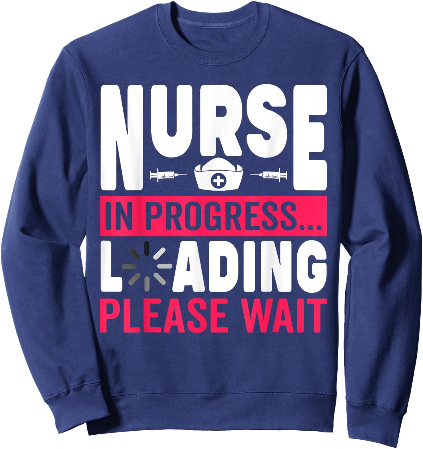 Funny Nurse In Progress Loading Please Wait RN LPN Nurse Sweatshirt - Sweatshirt | Navy