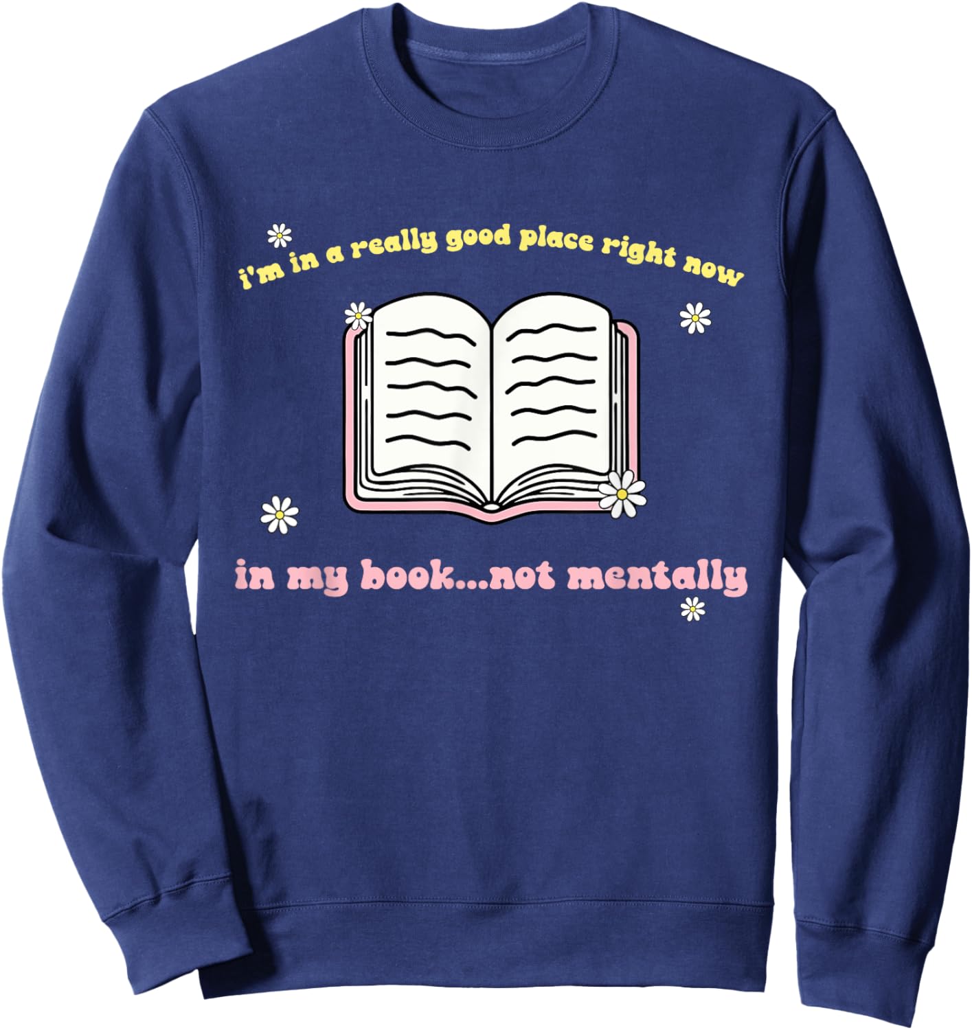 I'm In A Really Good Place Right Now In My Book Sweatshirt - Sweatshirt | Navy