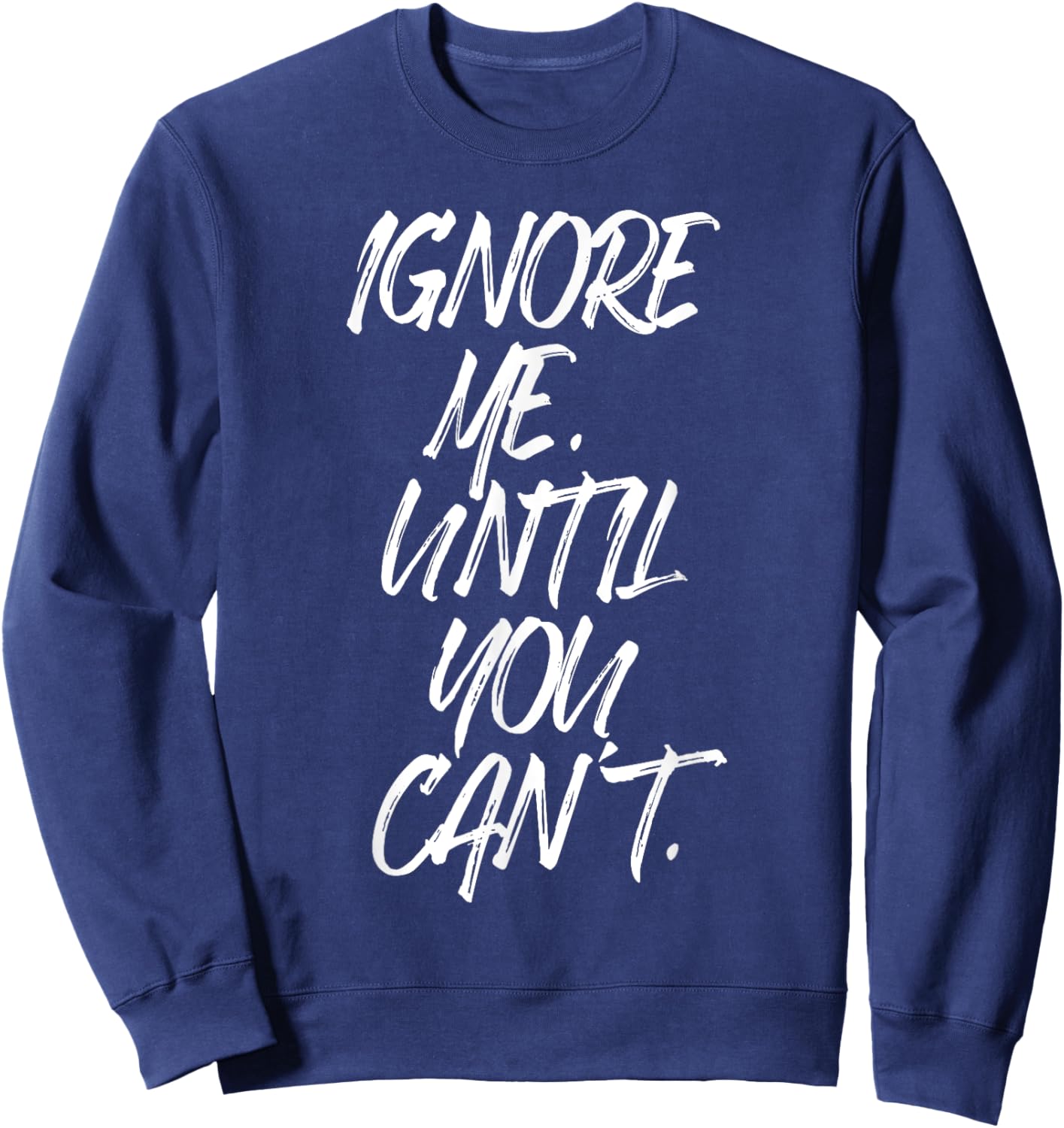 Ignore Me Until You Can't Fitness Motivation Training Hustle Sweatshirt - Sweatshirt | Navy