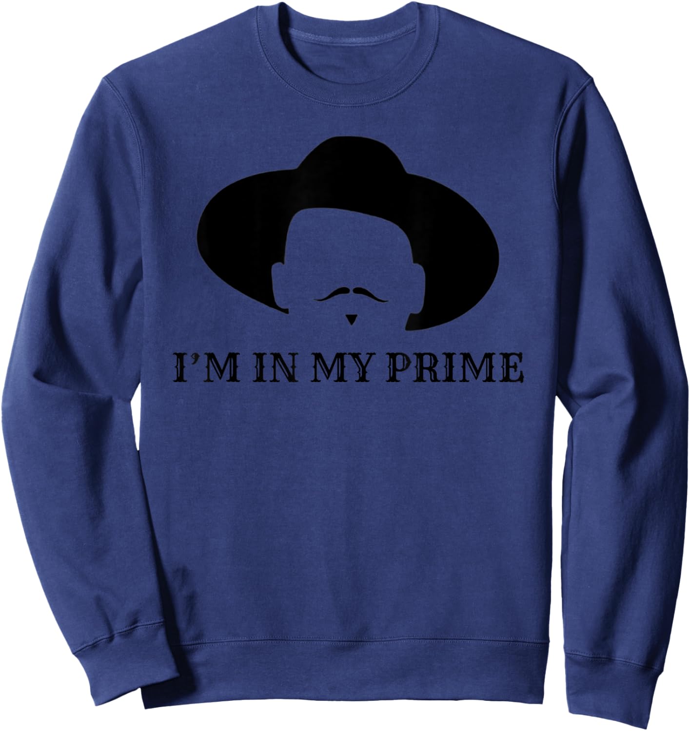 I'm in My Prime -Western Doc Holliday Cowboy Outlaw Mustache Sweatshirt - Sweatshirt | Navy