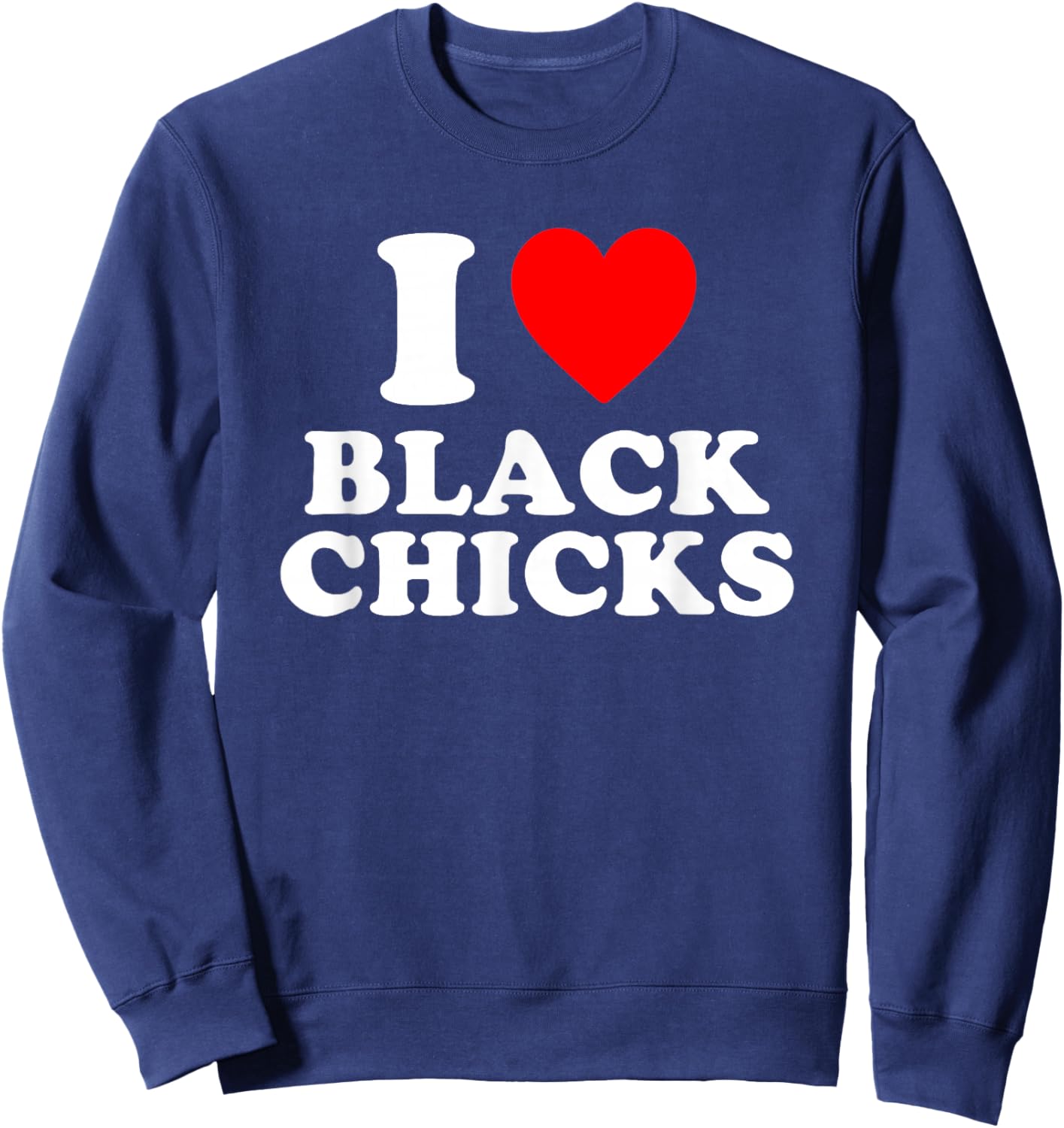 I Love Black Chicks Heart Sweatshirt - Sweatshirt | Navy