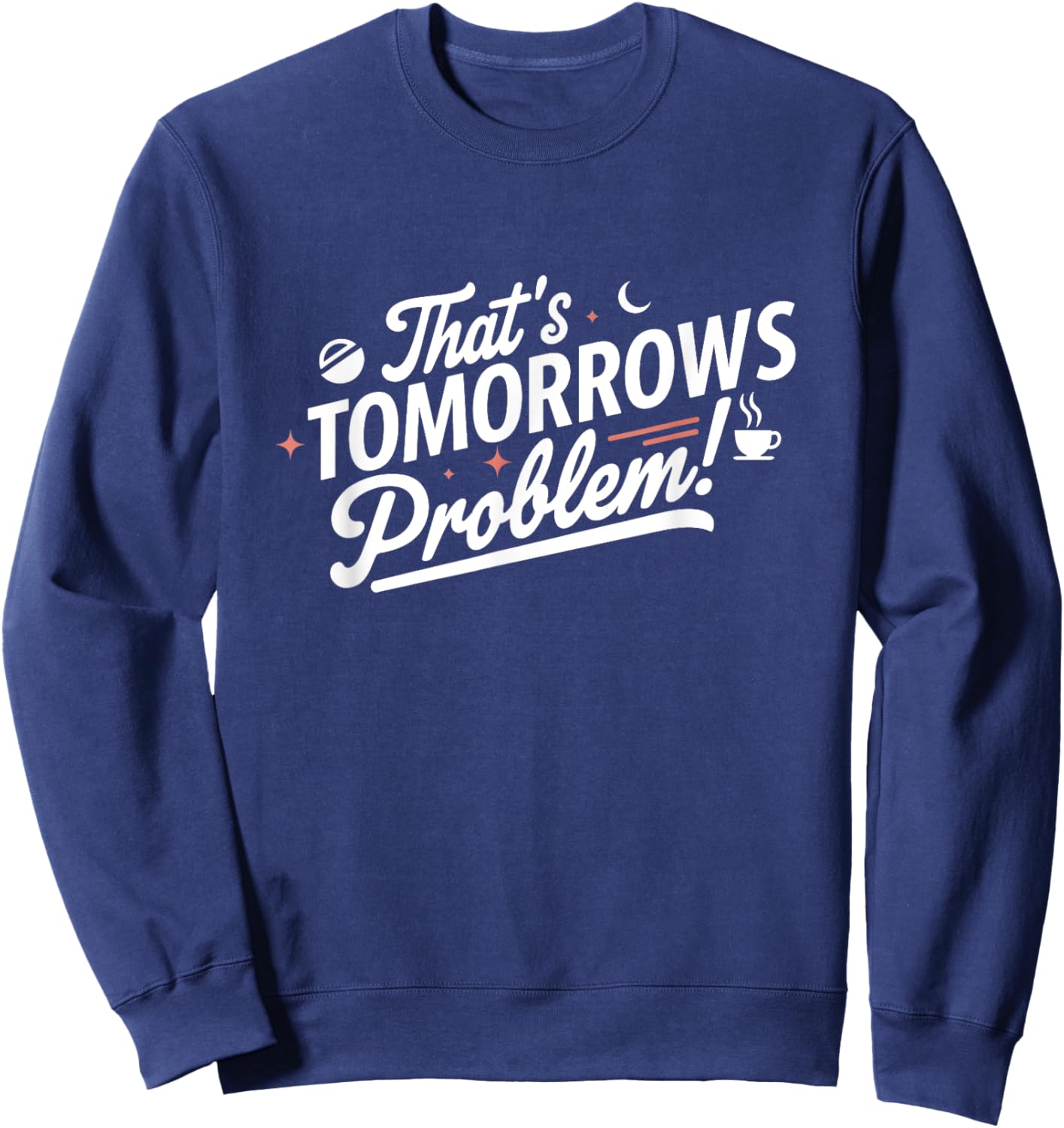 That's Tomorrow's Problem - Minimal & Stylish Sweatshirt - Sweatshirt | Navy
