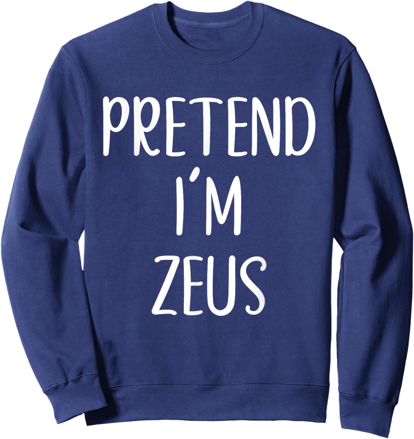 Pretend I'm Zeus Costume Halloween Funny Easy Adult Kid Sweatshirt - Sweatshirt | Navy