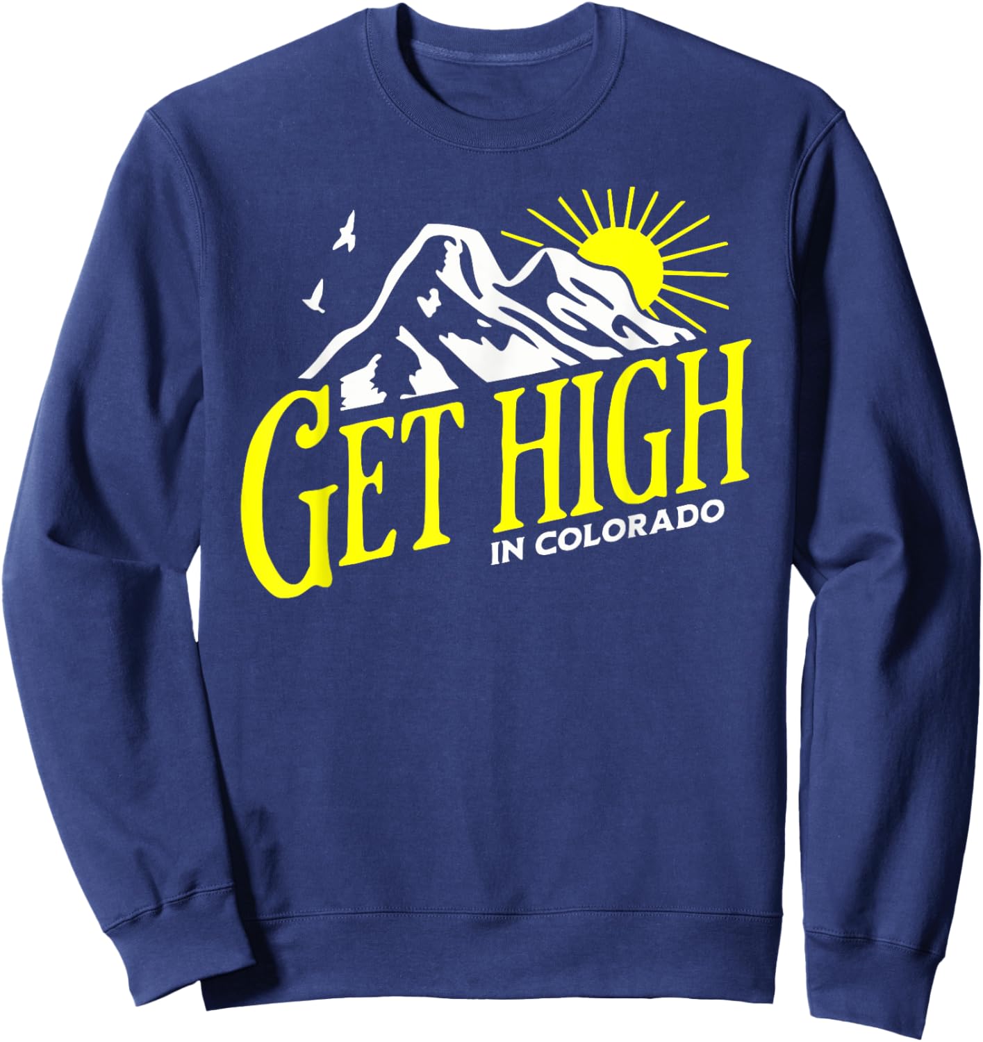 Get High in Colorado Rocky Mountain Cannabis Nature Outdoors Sweatshirt - Sweatshirt | Navy