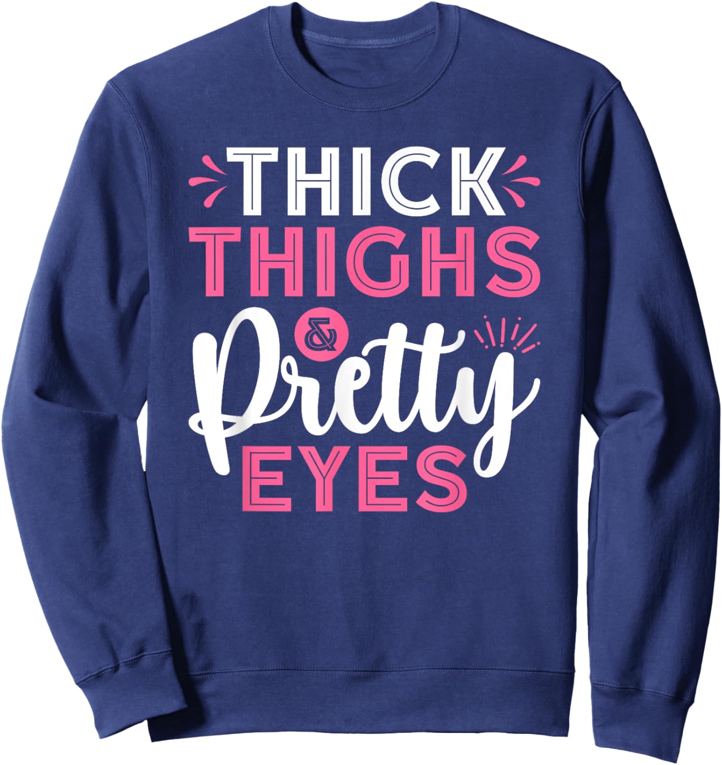 Thick Thighs Pretty Eyes Gym Motivation Quote Workout Sweatshirt - Sweatshirt | Navy
