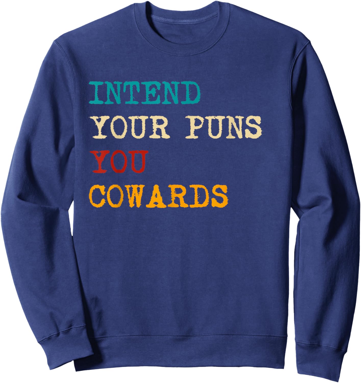 Intend Your Puns You Cowards Funny Quotes Retro Sweatshirt - Sweatshirt | Navy