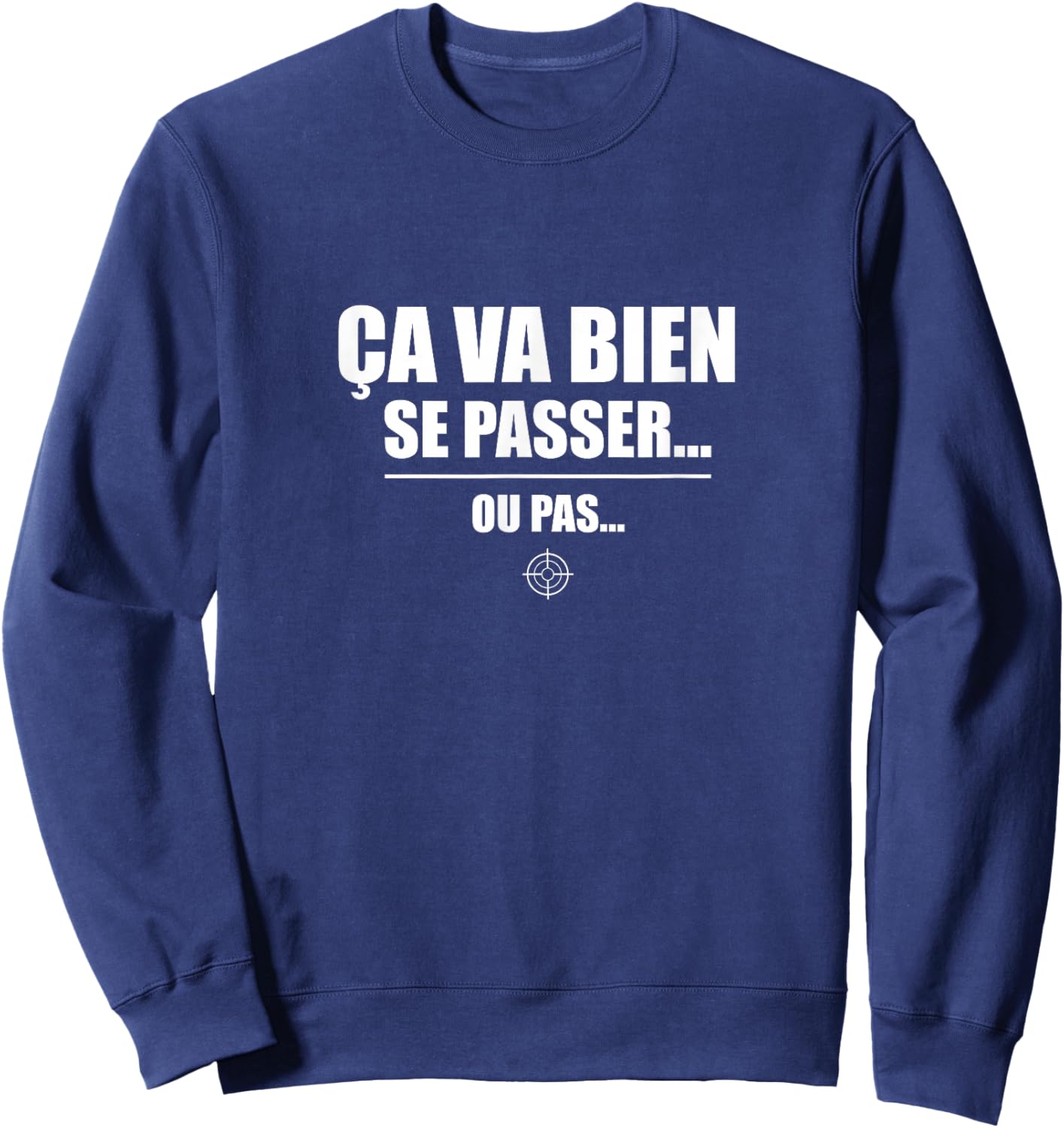 Ça va Bien se Passer… ou Pas – Humour Sarcastique drôle Sweatshirt - Sweatshirt | Navy