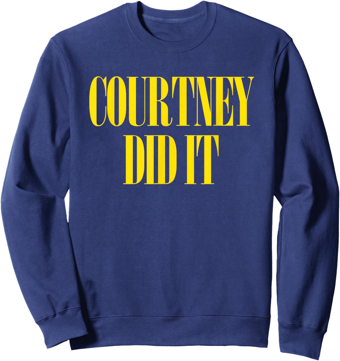 Courtney Did It - Cool Fun Saying Punk Rock 90s Music Grunge Sweatshirt - Sweatshirt | Navy