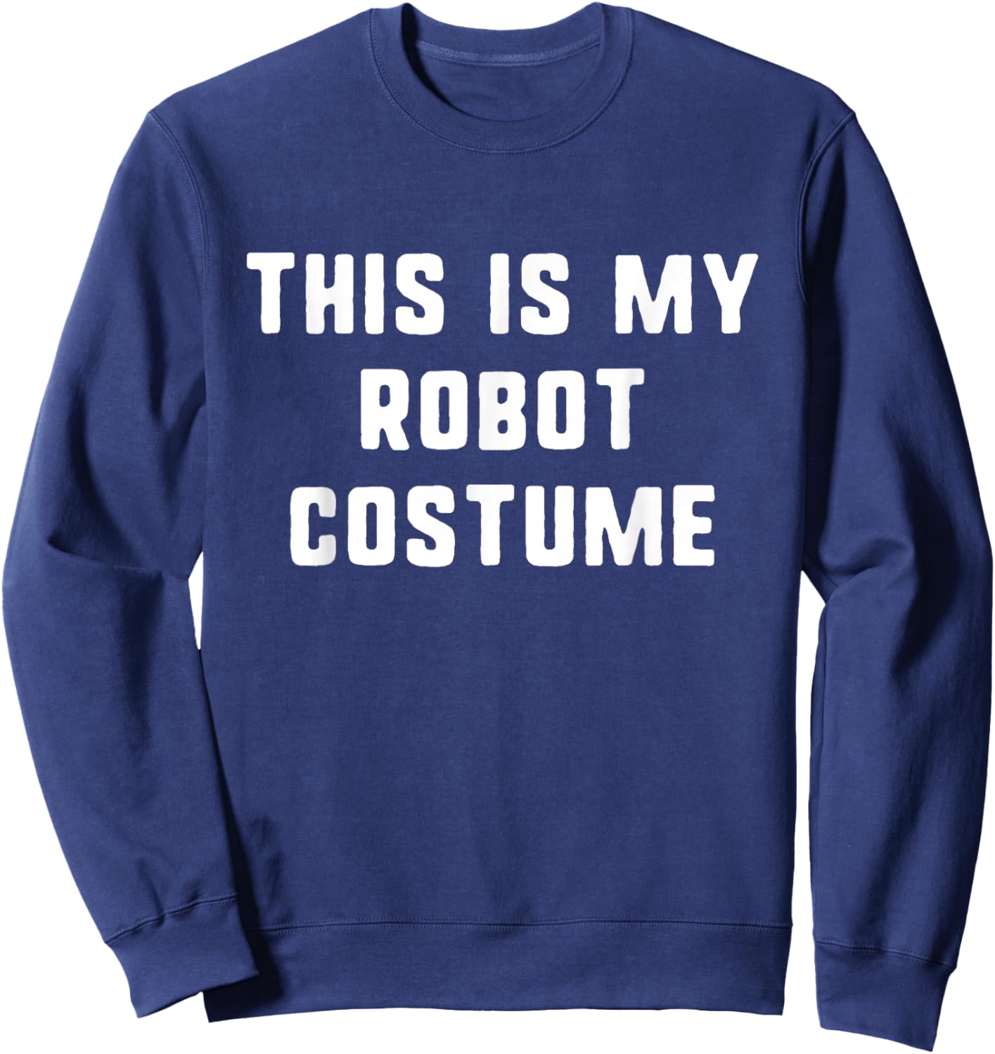 This Is My Robot Costume Halloween Funny Easy Kids Adult Sweatshirt - Sweatshirt | Navy