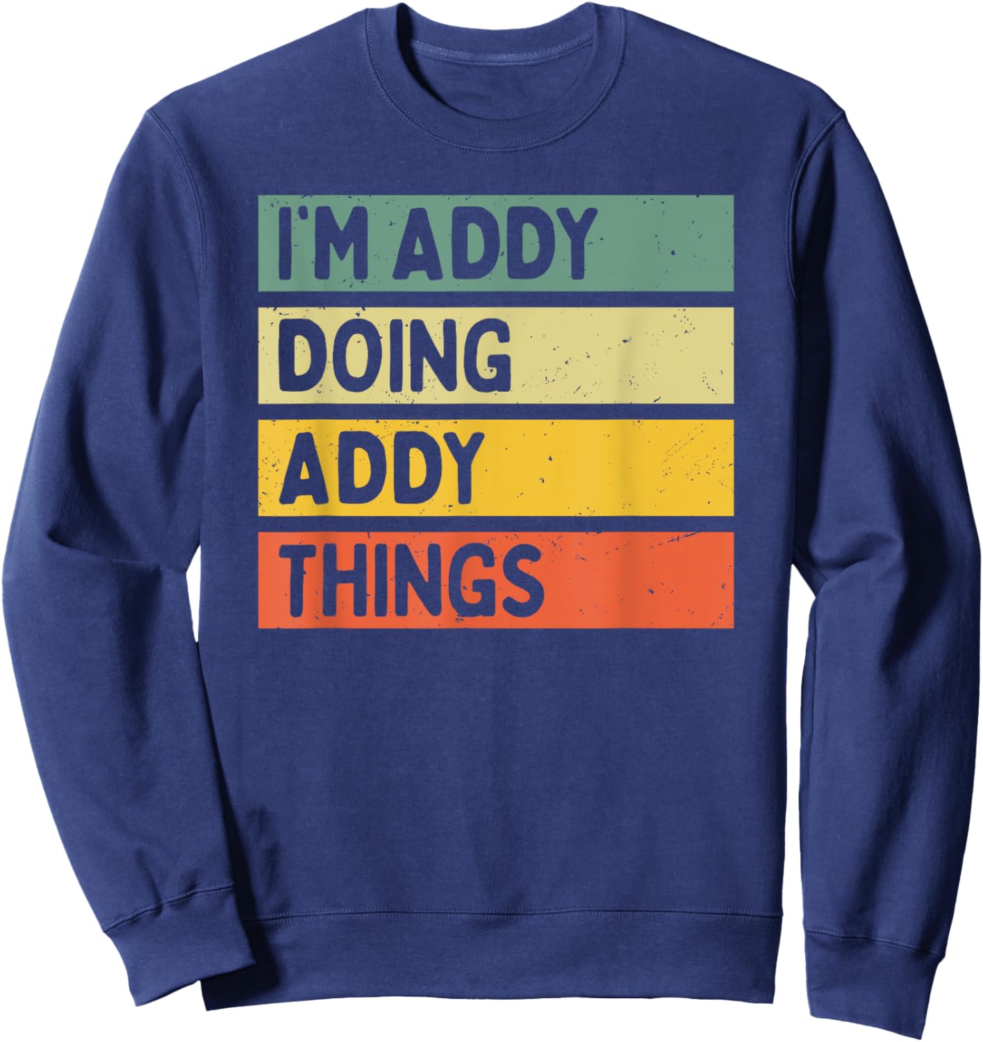 I'm Addy Doing Addy Things Funny Personalized Quote Sweatshirt - Sweatshirt | Navy