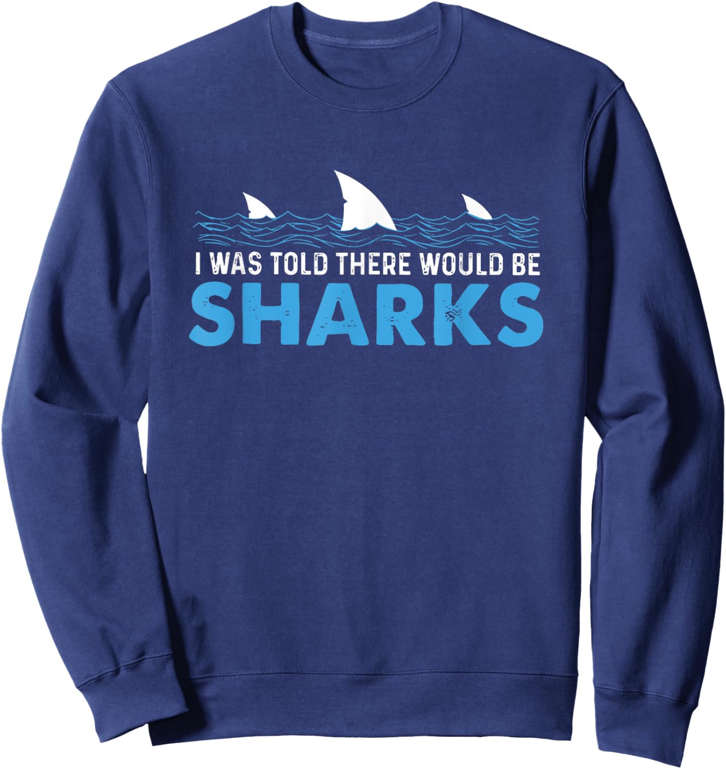 I Was Told There Would Be Sharks Sweatshirt - Sweatshirt | Navy