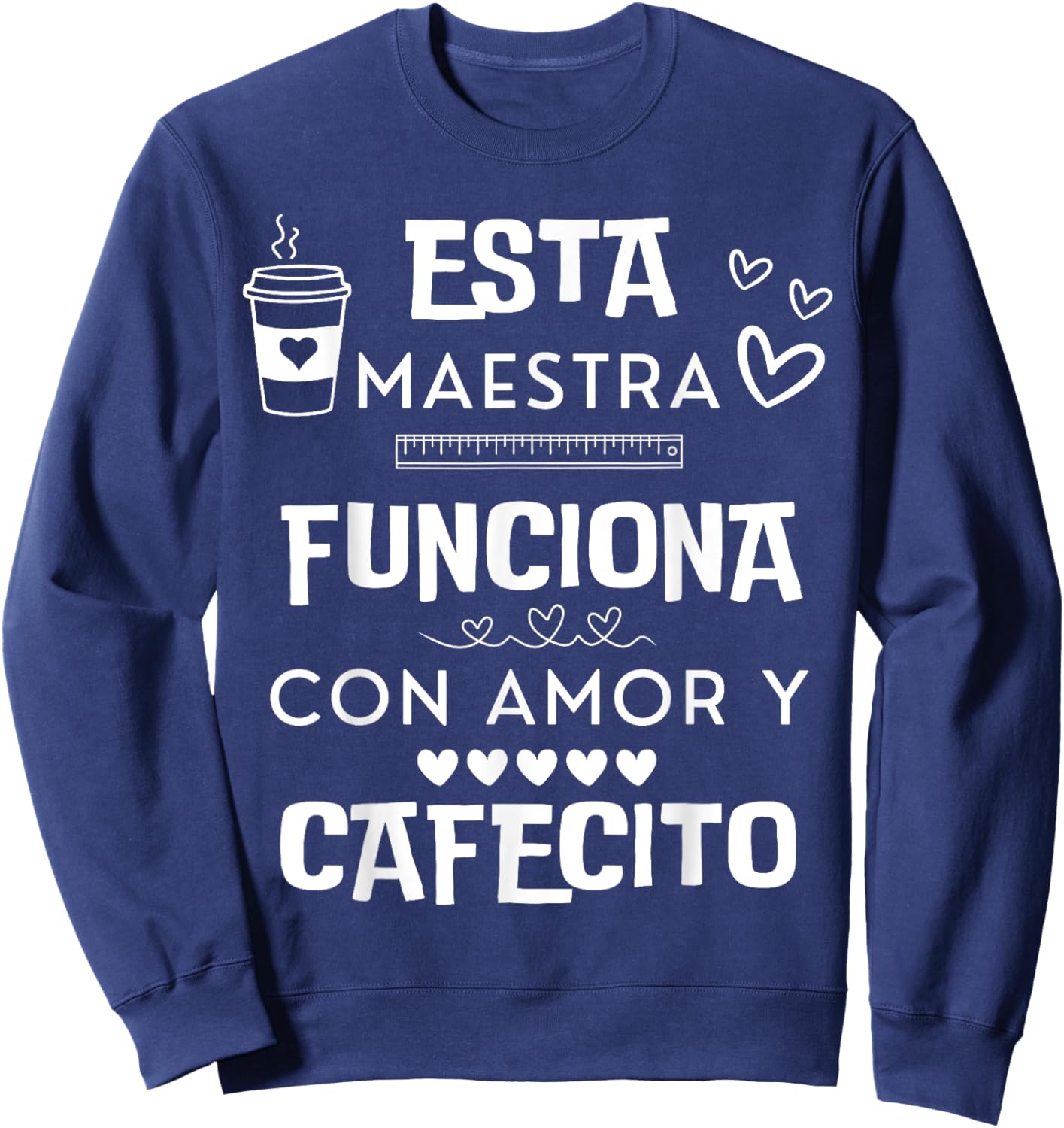 Esta Maestra Funciona Con Amor Y Cafecito Sweatshirt - Sweatshirt | Navy