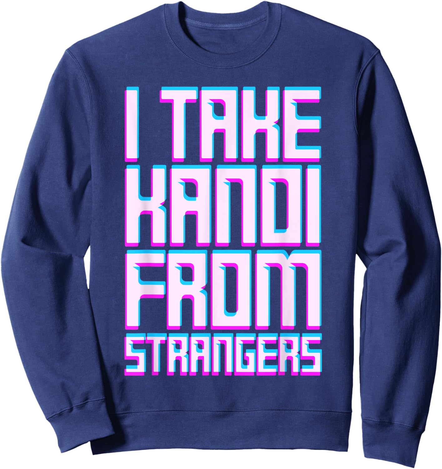 I Take Kandi From Strangers Dubstep Music EDM Rave Techno Sweatshirt - Sweatshirt | Navy