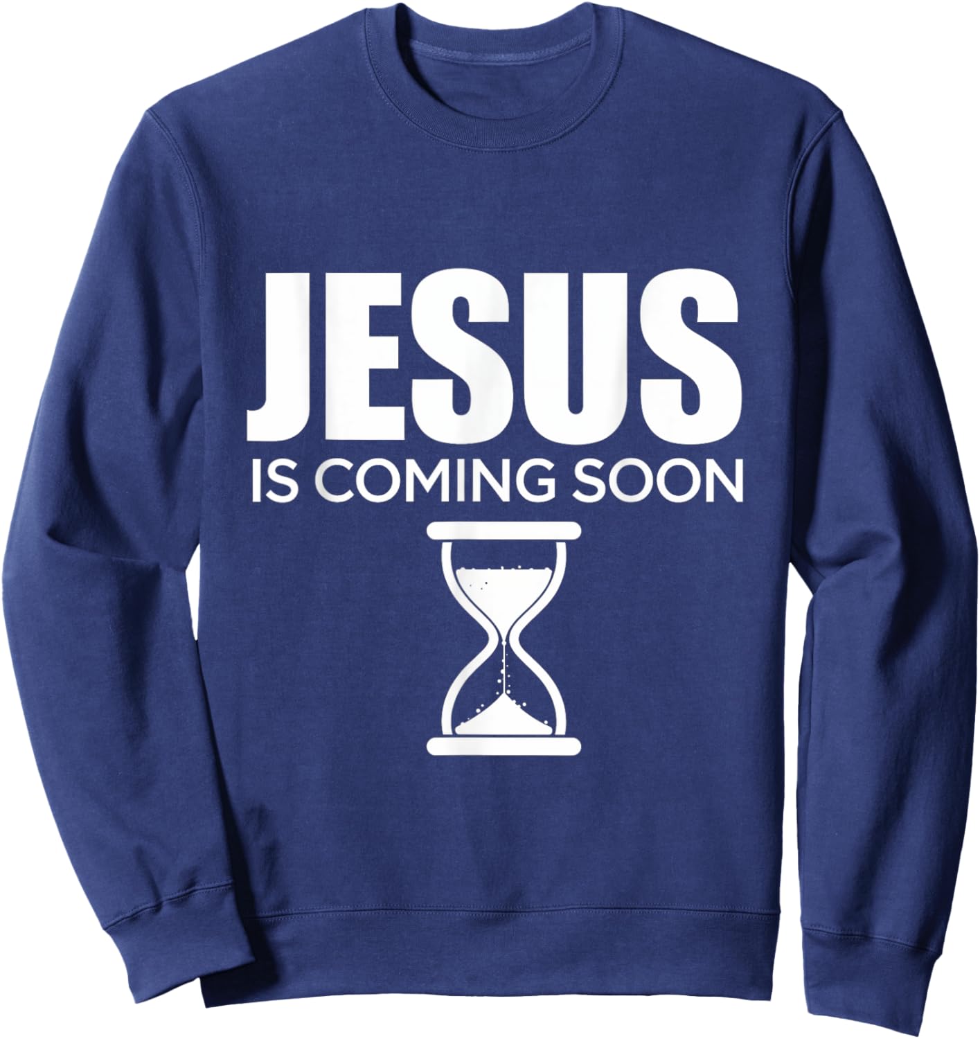 Jesus Is Coming Soon Christian Faith Believers Hope Sweatshirt - Sweatshirt | Navy