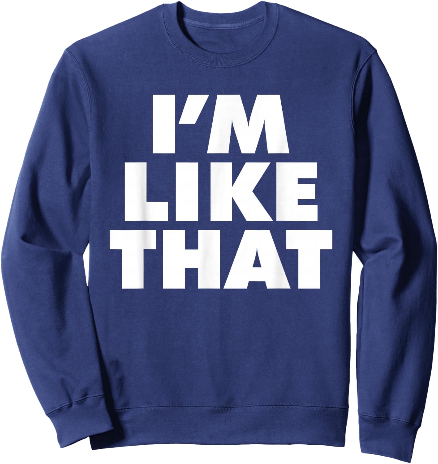 I'm Like That Sweatshirt - Sweatshirt | Navy