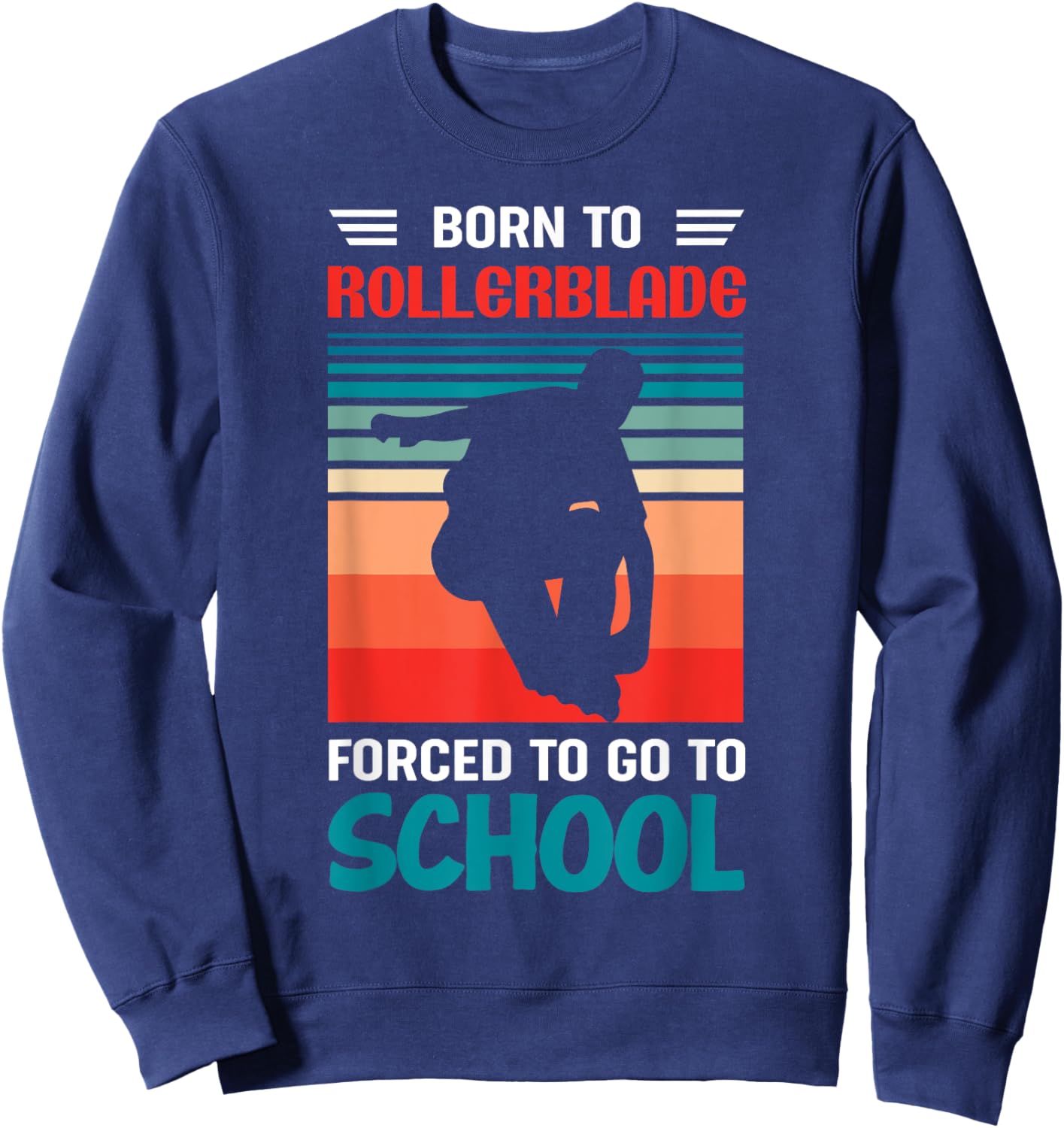Born To Rollerblade Forced To Go To School Rollerblader Sweatshirt - Sweatshirt | Navy