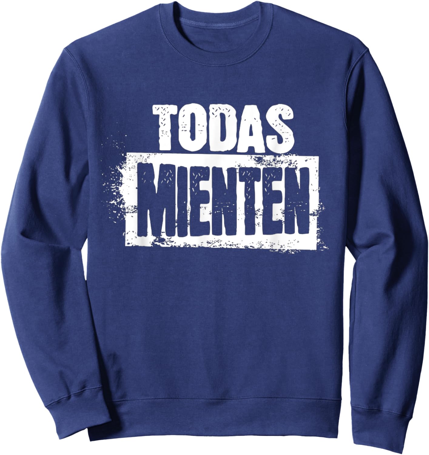 Todas mienten cool rock spanish espanol latino funny Sweatshirt - Sweatshirt | Navy