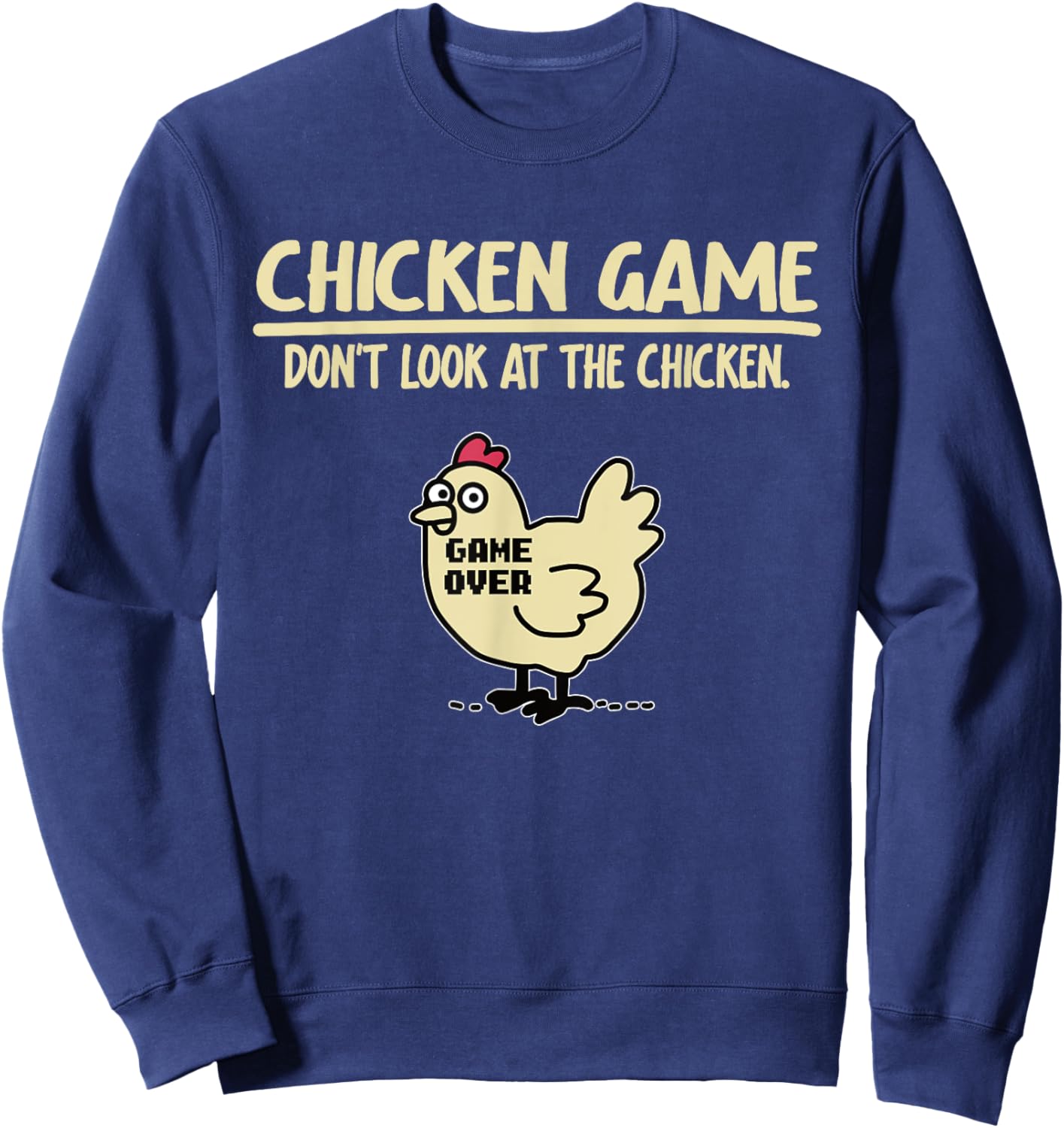 Game Over Chicken Game Funny Chicken Game - Don't Look At The Chicken Adults & Kids Black Cotton Blend Small Sweatshirt - Sweatshirt | Navy