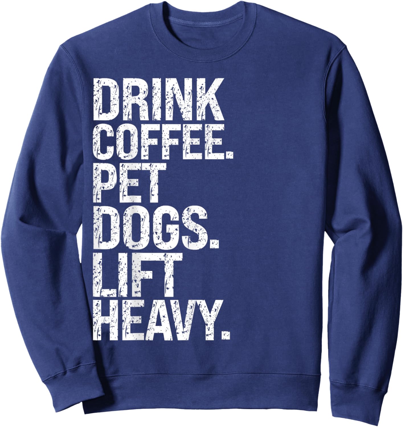 Funny Gym Vintage Drink Coffee Pet Dogs Lift Heavy Sweatshirt - Sweatshirt | Navy