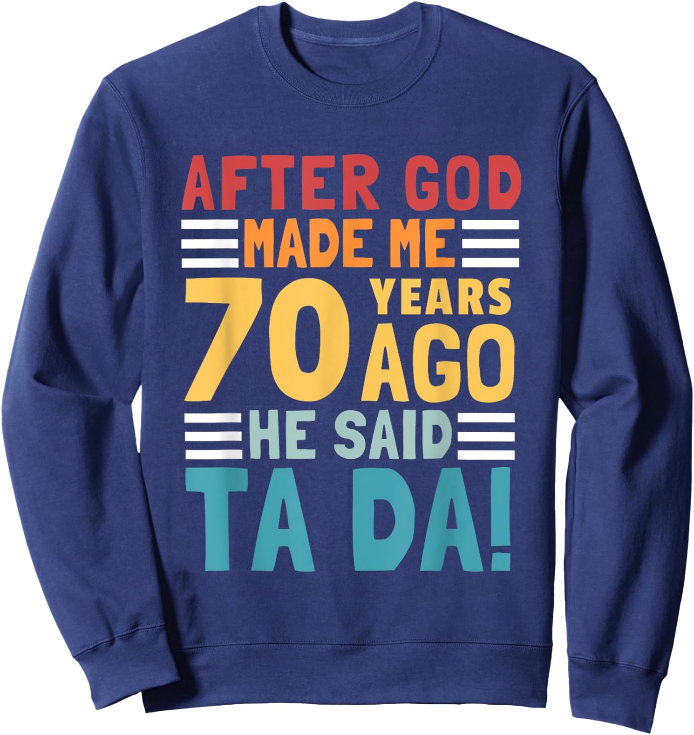Funny 70th Birthday I God Said Ta Da! I 70 Year Old Sweatshirt - Sweatshirt | Navy